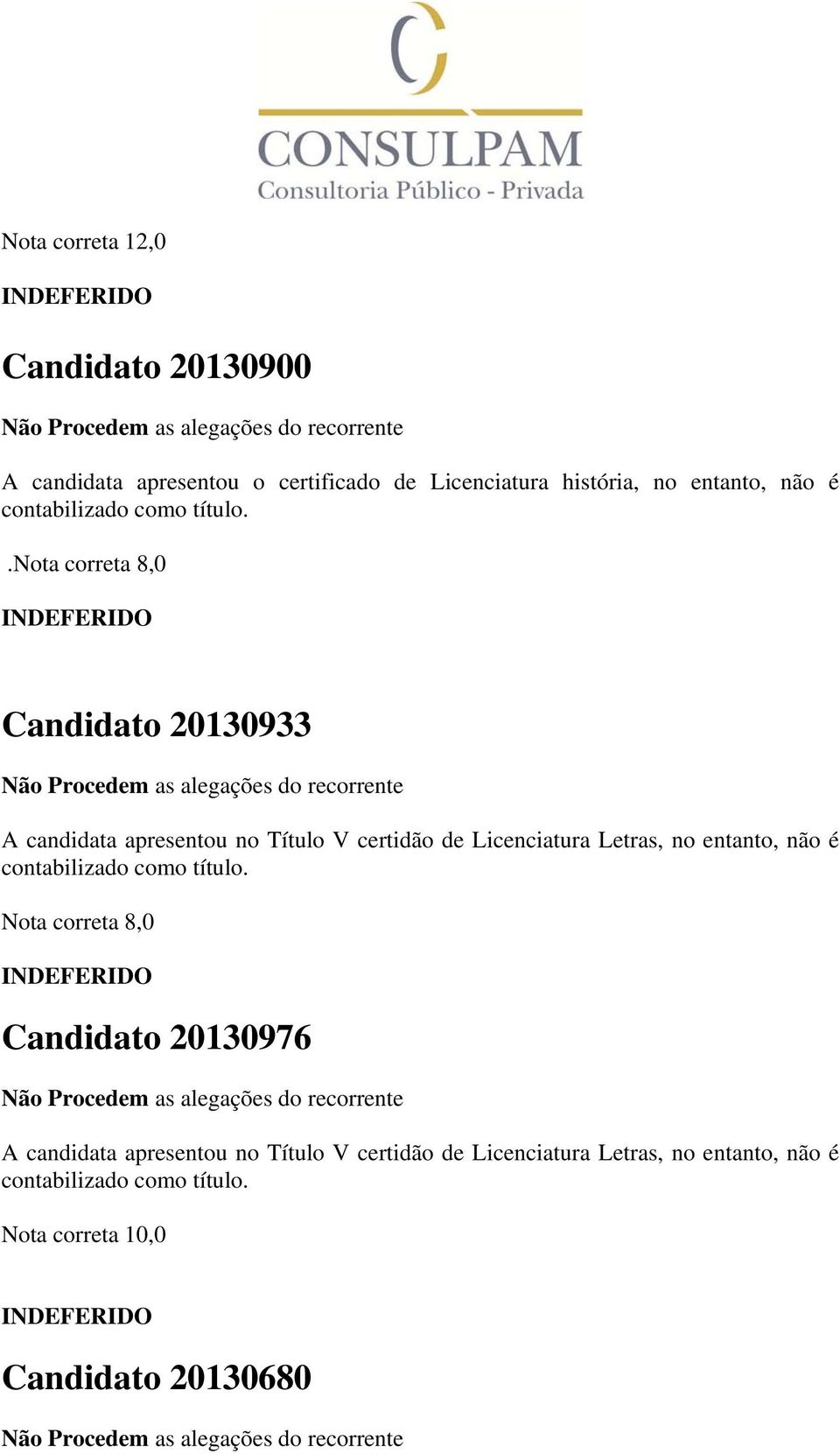 .nota correta 8,0 Candidato 20130933 A candidata apresentou no Título V certidão de Licenciatura Letras, no entanto,