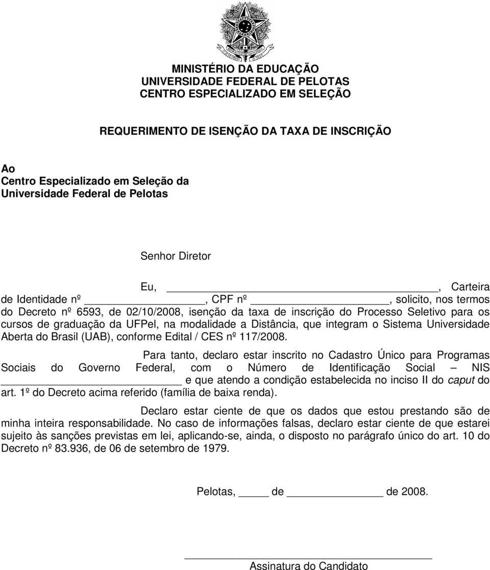 UFPel, na modalidade a Distância, que integram o Sistema Universidade Aberta do Brasil (UAB), conforme Edital / CES nº 117/2008.