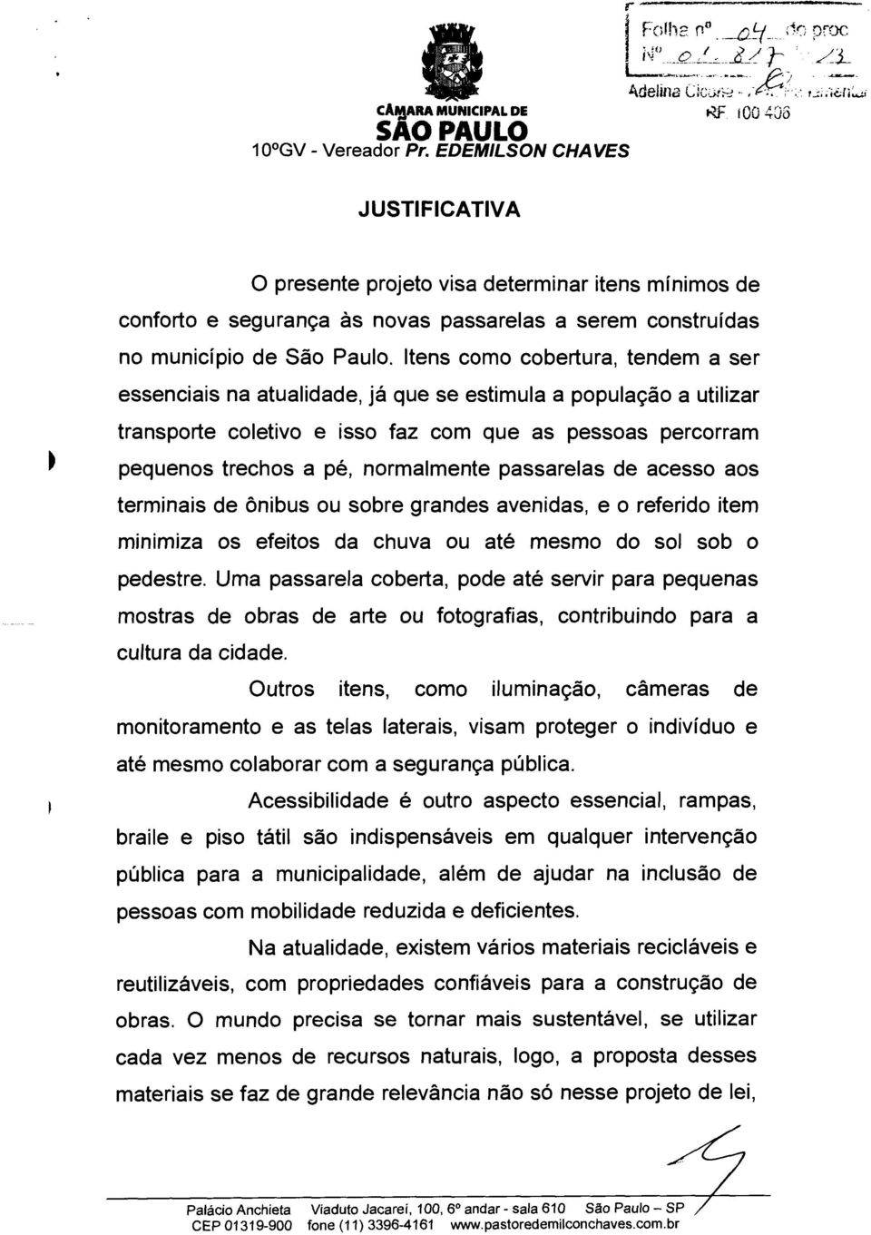 Itens como cobertura, tendem a ser essenciais na atualidade, já que se estimula a população a utilizar transporte coletivo e isso faz com que as pessoas percorram pequenos trechos a pé, normalmente