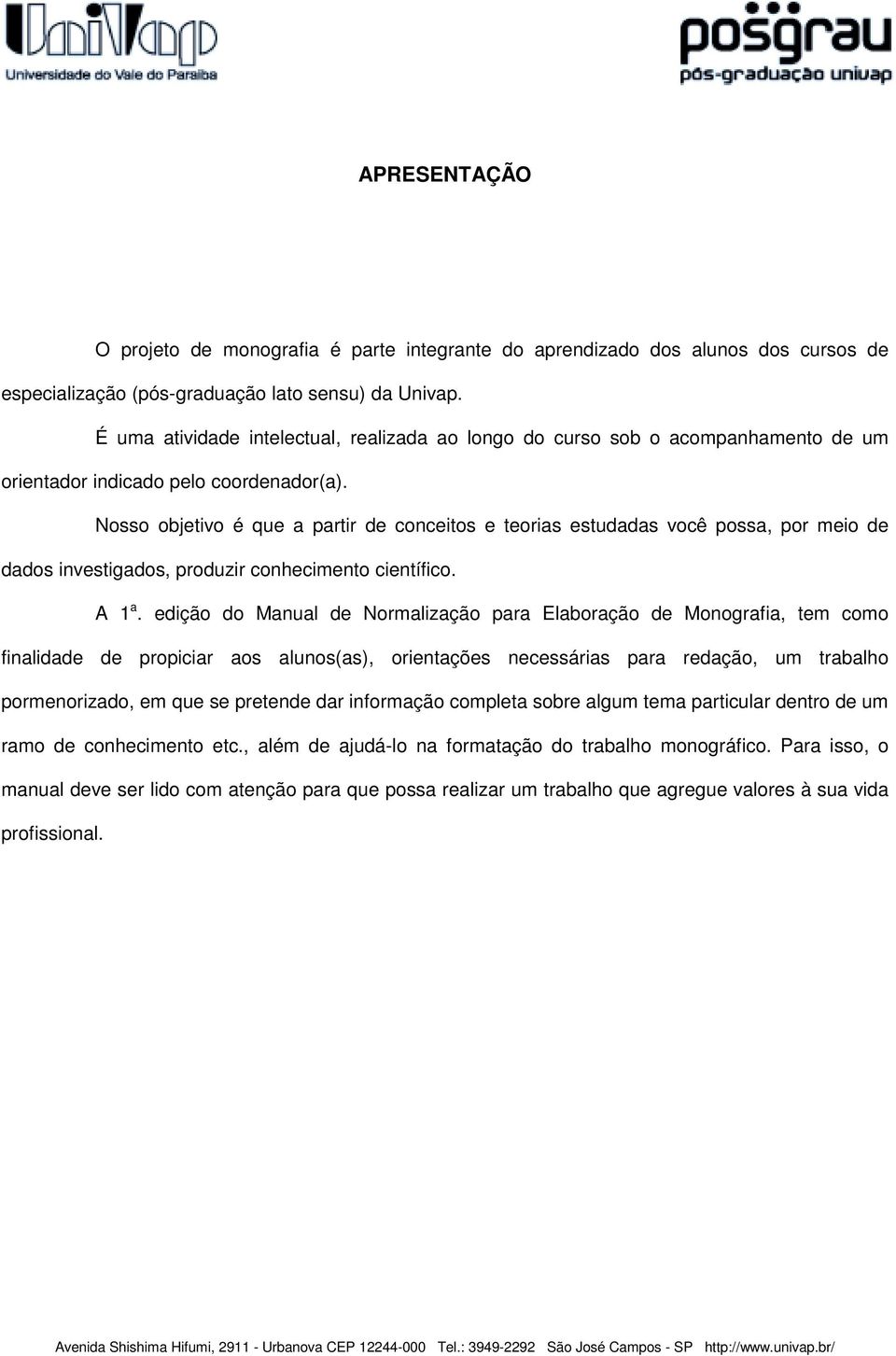 Nss bjetiv é que a partir de cnceits e terias estudadas vcê pssa, pr mei de dads investigads, prduzir cnheciment científic. A 1 a.