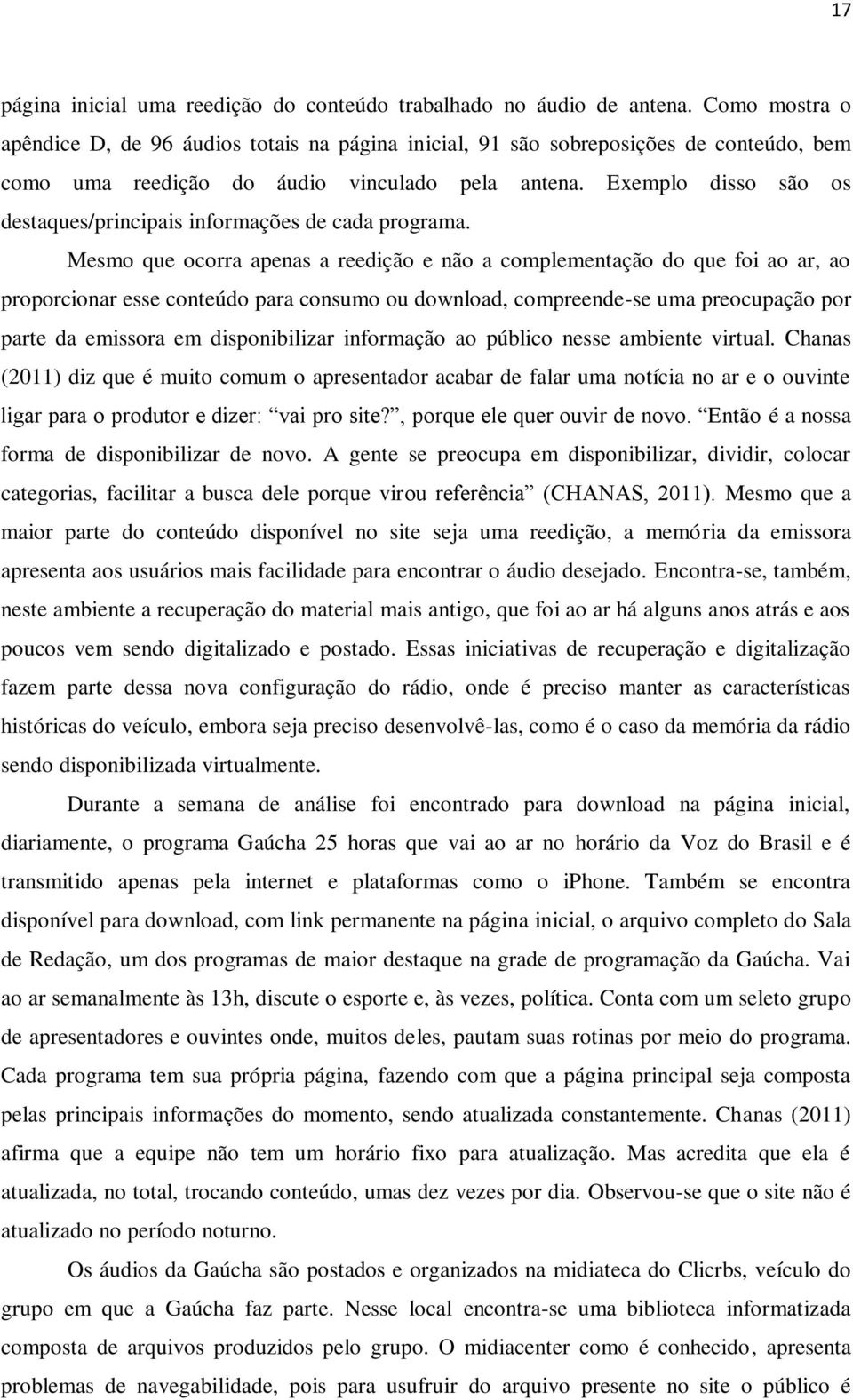 Exemplo disso são os destaques/principais informações de cada programa.