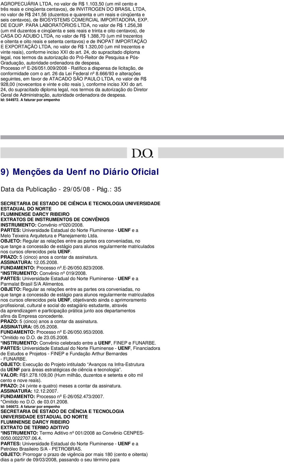 IMPORTADORA, EXP. DE EQUIP. PARA LABORATÓRIOS LTDA, no valor de R$ 1.256,38 (um mil duzentos e cinqüenta e seis reais e trinta e oito centavos), de CASA DO ADUBO LTDA, no valor de R$ 1.