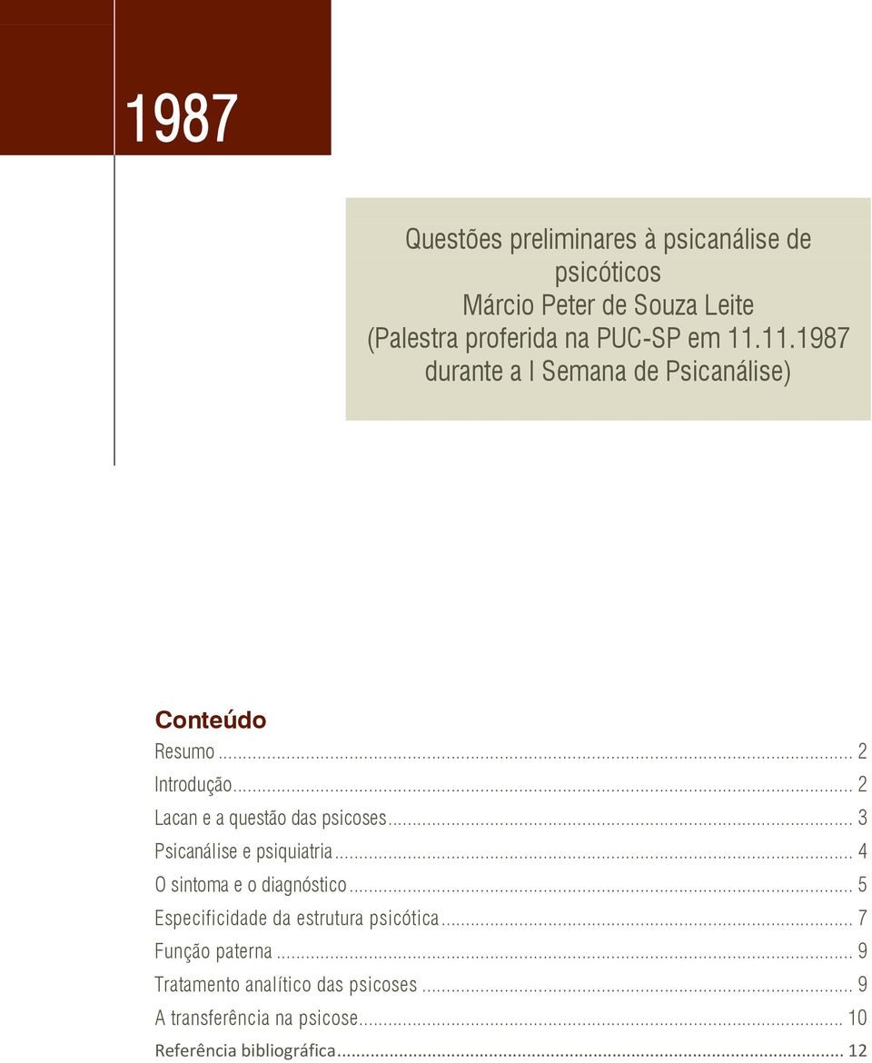 .. 3 Psicanálise e psiquiatria... 4 O sintoma e o diagnóstico... 5 Especificidade da estrutura psicótica.