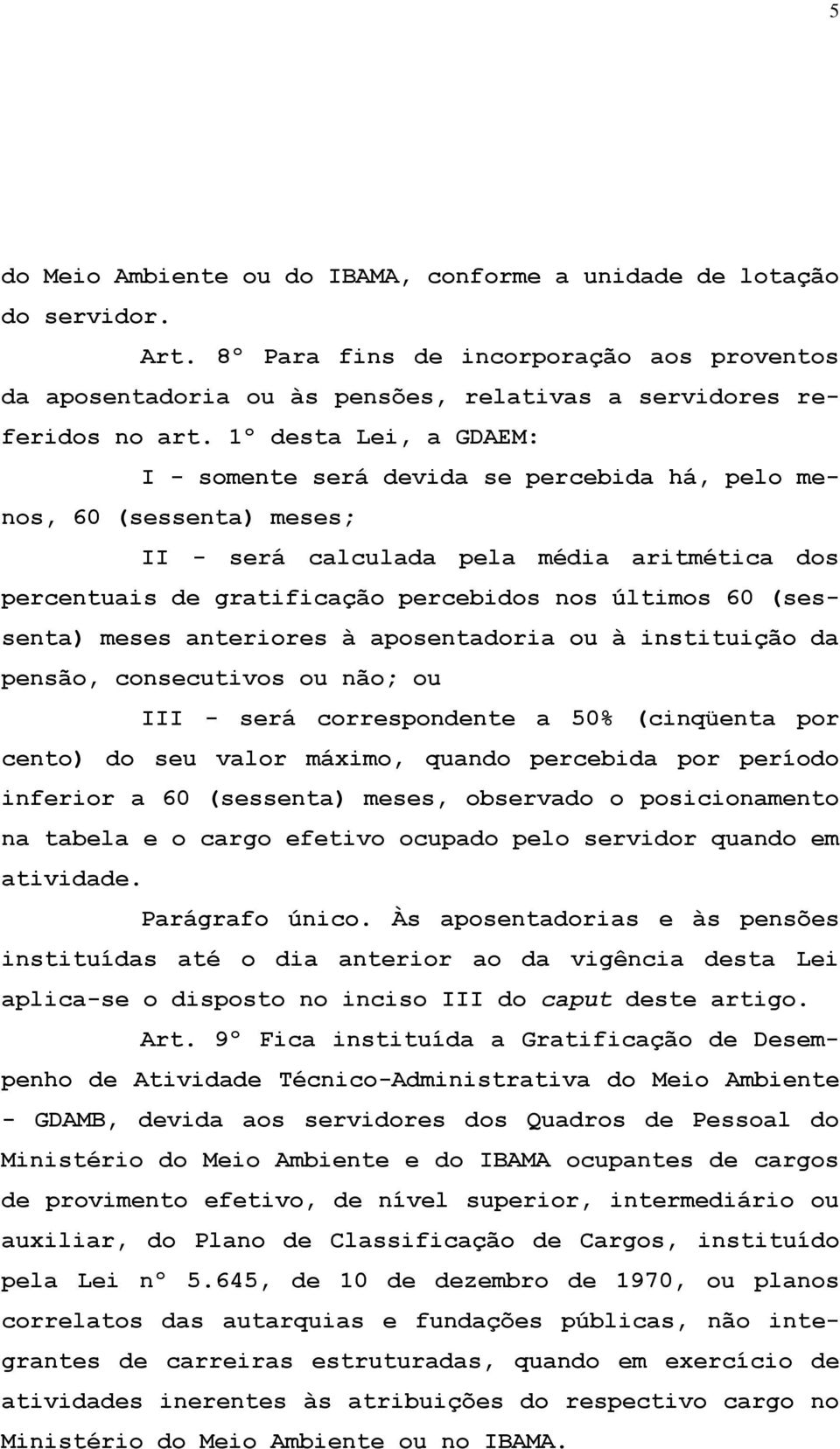 (sessenta) meses anteriores à aposentadoria ou à instituição da pensão, consecutivos ou não; ou III - será correspondente a 50% (cinqüenta por cento) do seu valor máximo, quando percebida por período