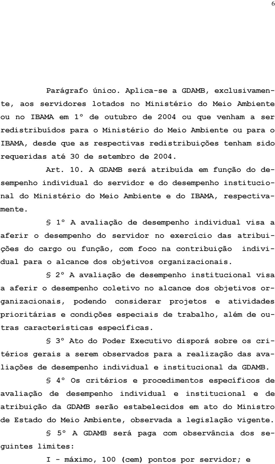 para o IBAMA, desde que as respectivas redistribuições tenham sido requeridas até 30 de setembro de 2004. Art. 10.