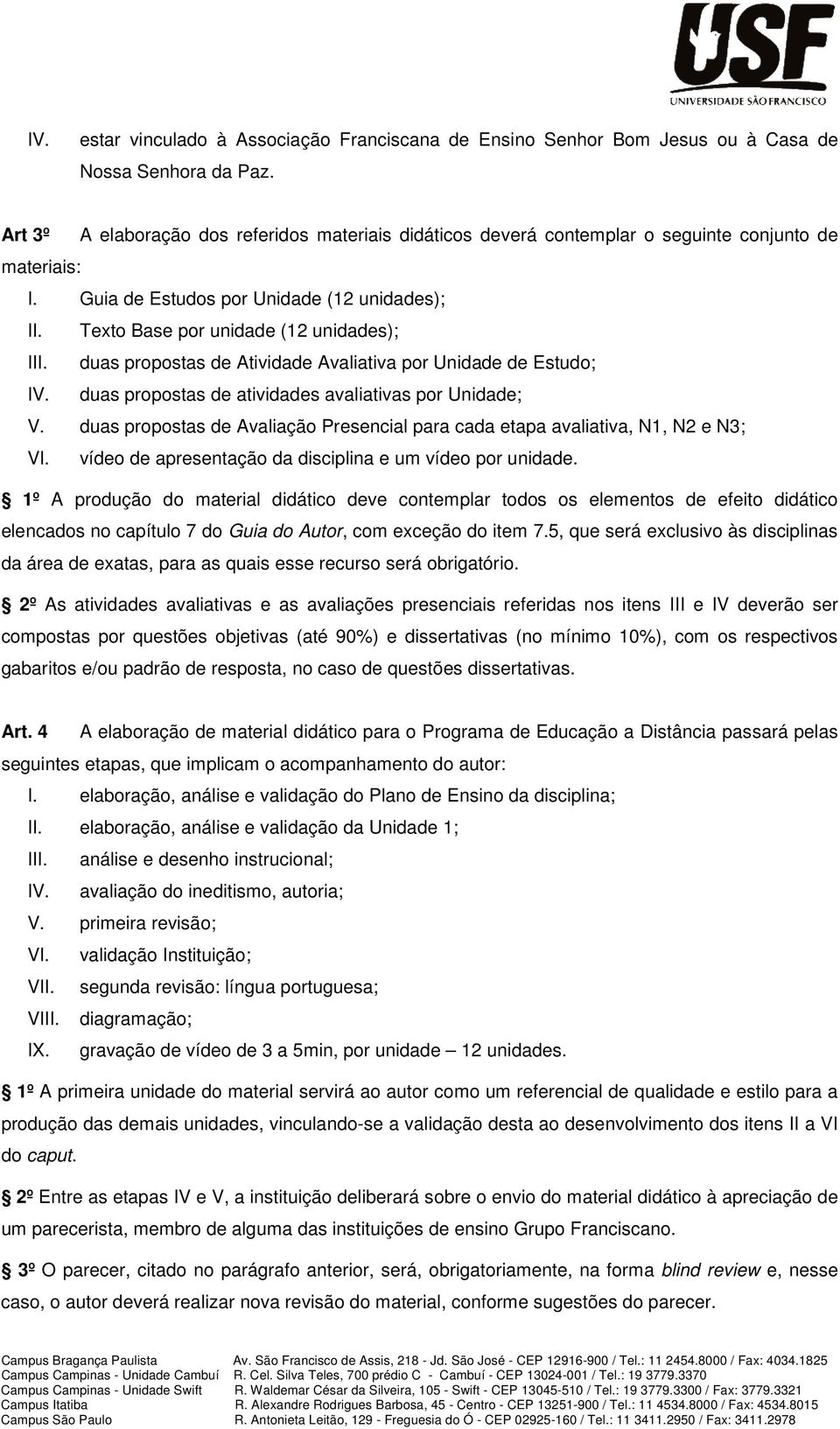 duas propostas de Atividade Avaliativa por Unidade de Estudo; IV. duas propostas de atividades avaliativas por Unidade; V.