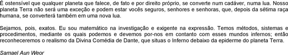 nova lua. Sejamos, pois, exatos. Eu sou matemático na investigação e exigente na expressão.