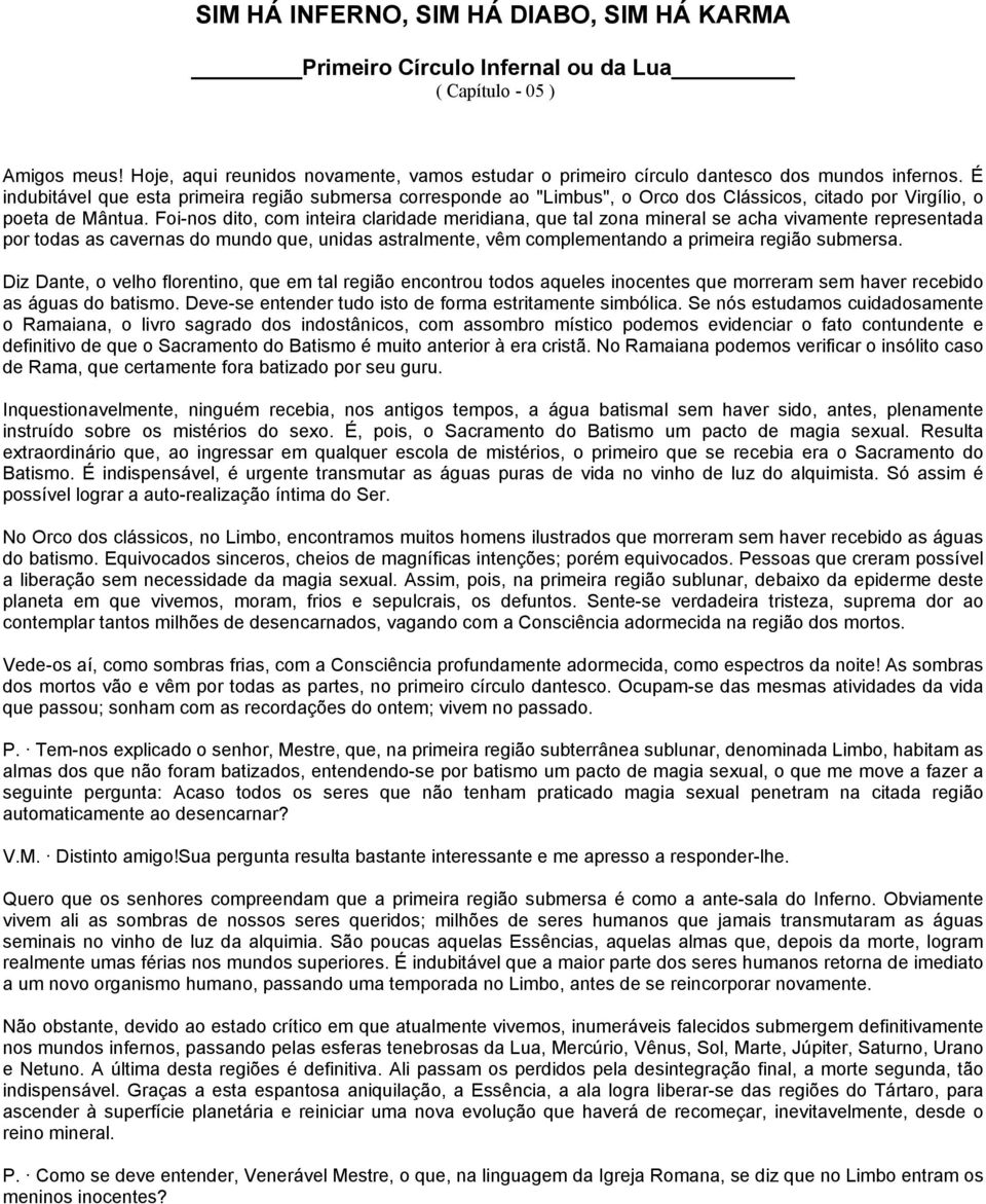 É indubitável que esta primeira região submersa corresponde ao "Limbus", o Orco dos Clássicos, citado por Virgílio, o poeta de Mântua.