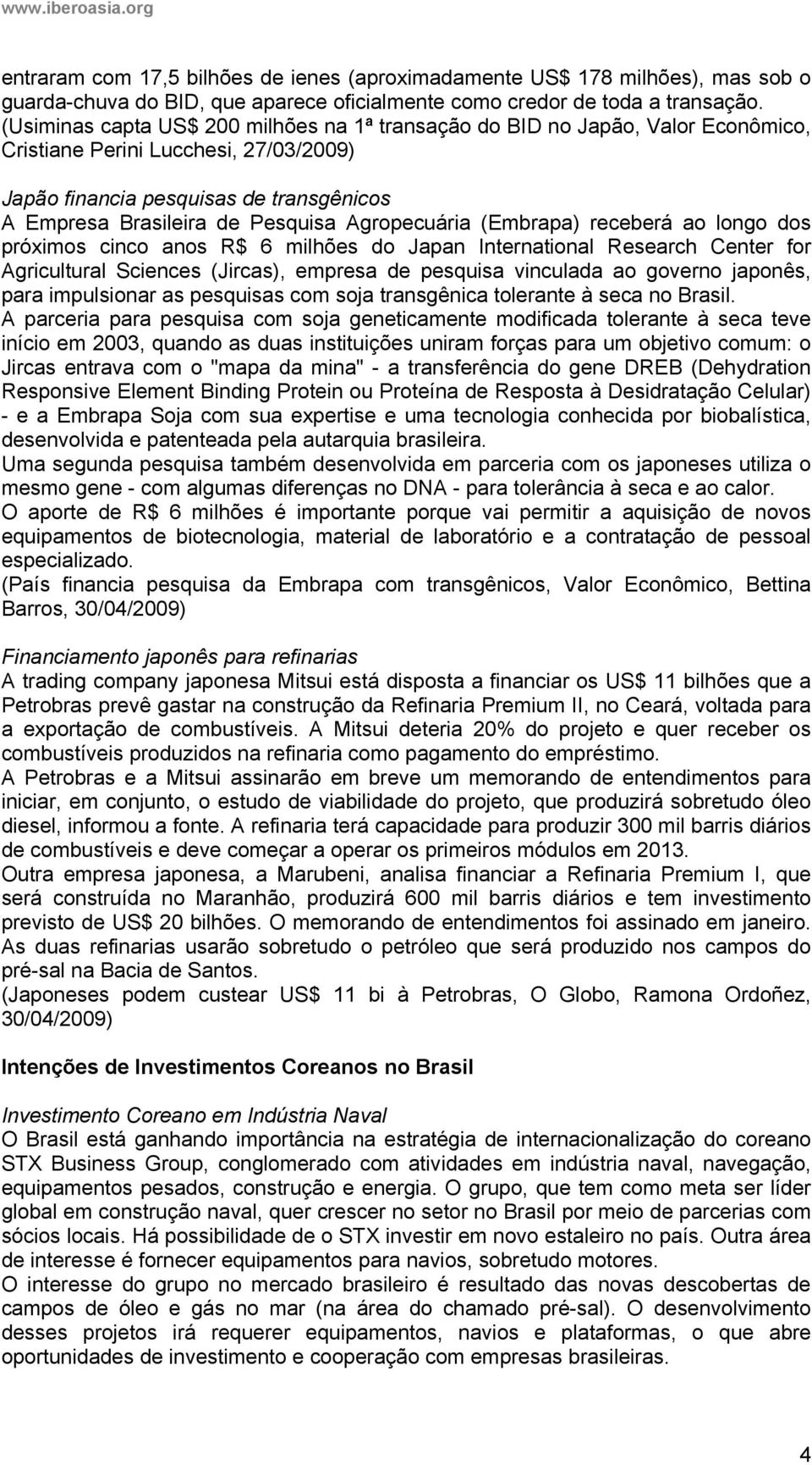 Agropecuária (Embrapa) receberá ao longo dos próximos cinco anos R$ 6 milhões do Japan International Research Center for Agricultural Sciences (Jircas), empresa de pesquisa vinculada ao governo