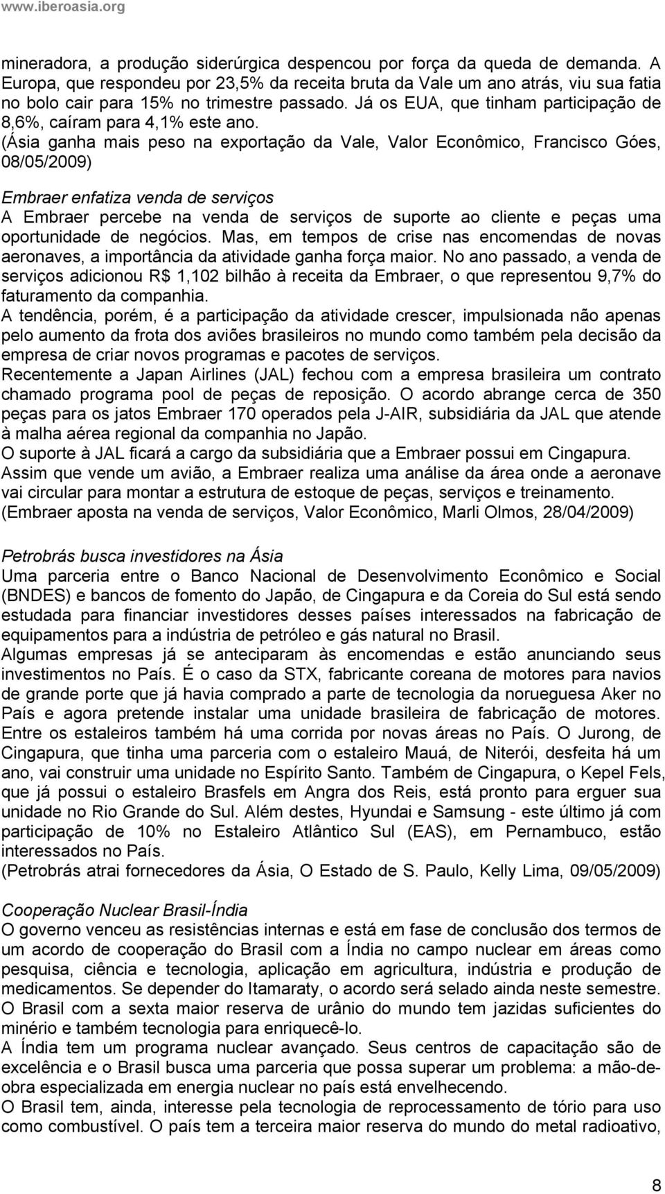 Já os EUA, que tinham participação de 8,6%, caíram para 4,1% este ano.