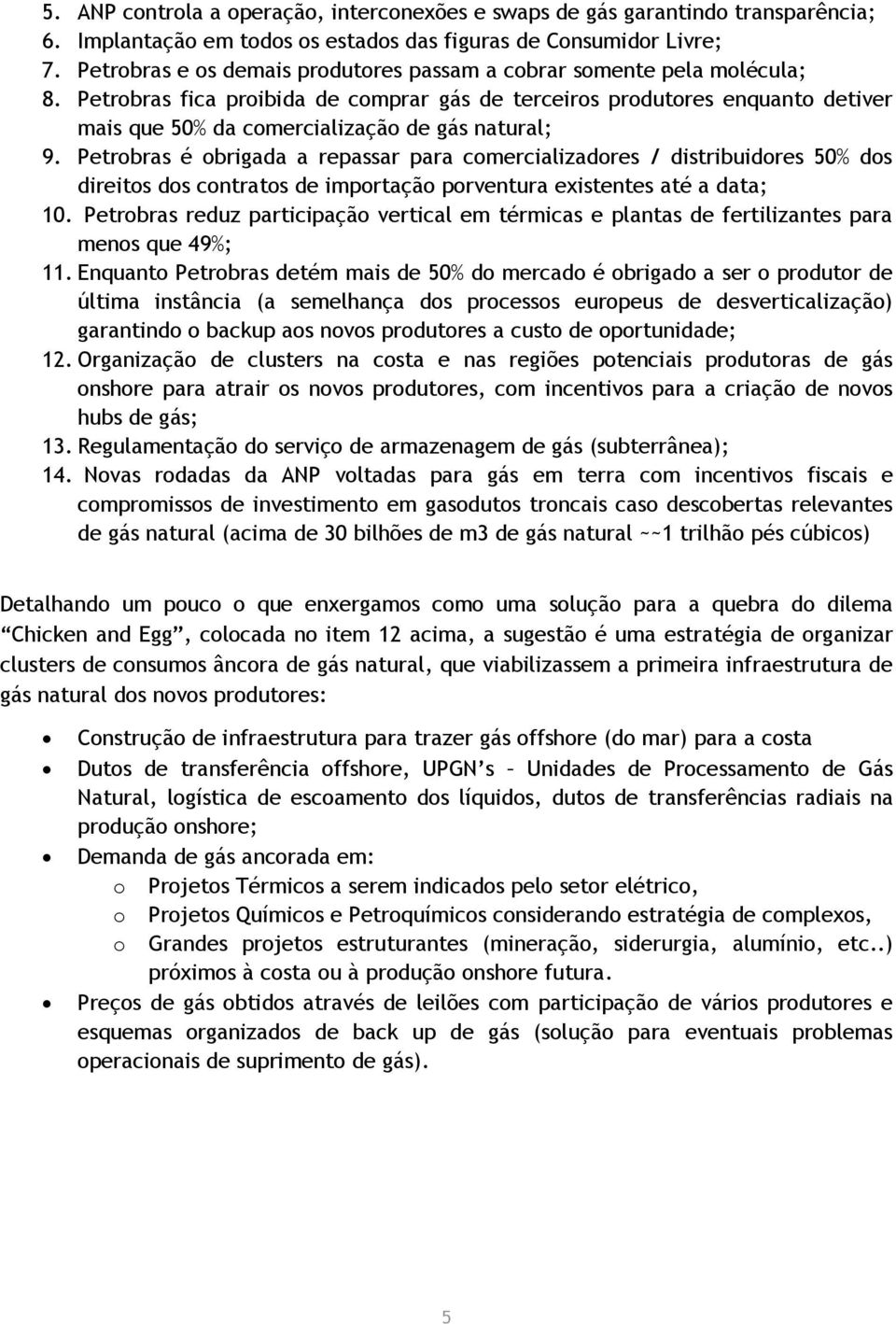 Petrobras fica proibida de comprar gás de terceiros produtores enquanto detiver mais que 50% da comercialização de gás natural; 9.