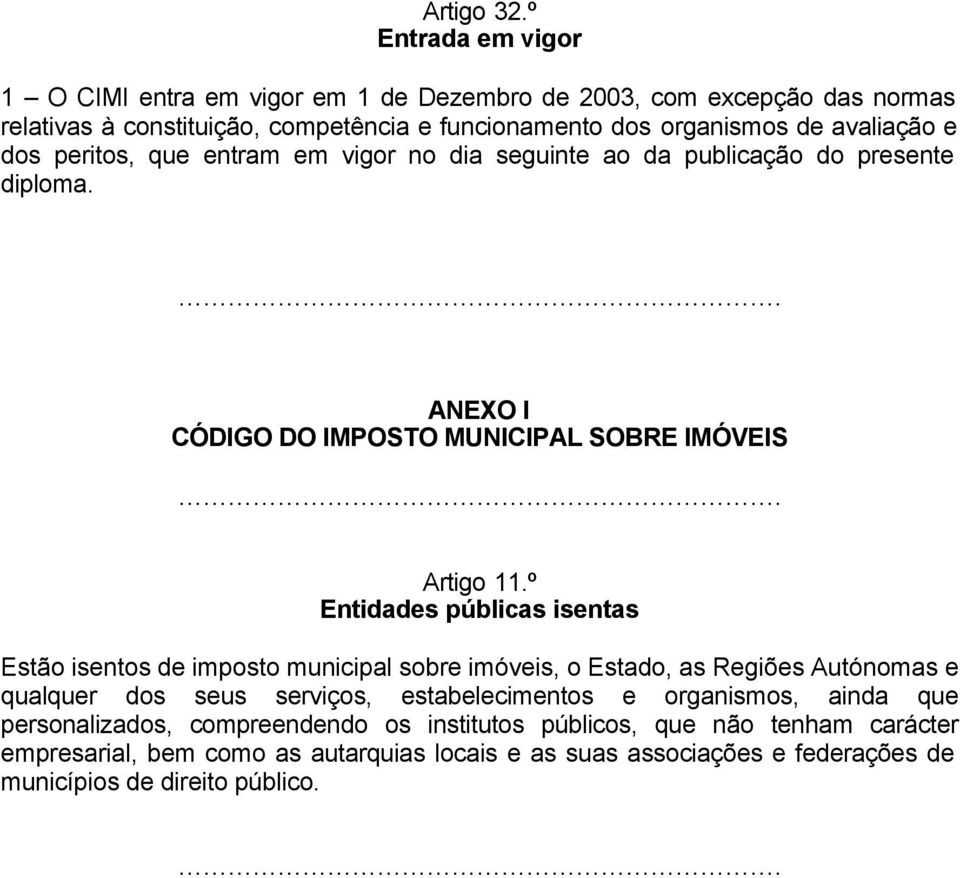 dos peritos, que entram em vigor no dia seguinte ao da publicação do presente diploma.. ANEXO I CÓDIGO DO IMPOSTO MUNICIPAL SOBRE IMÓVEIS. Artigo 11.