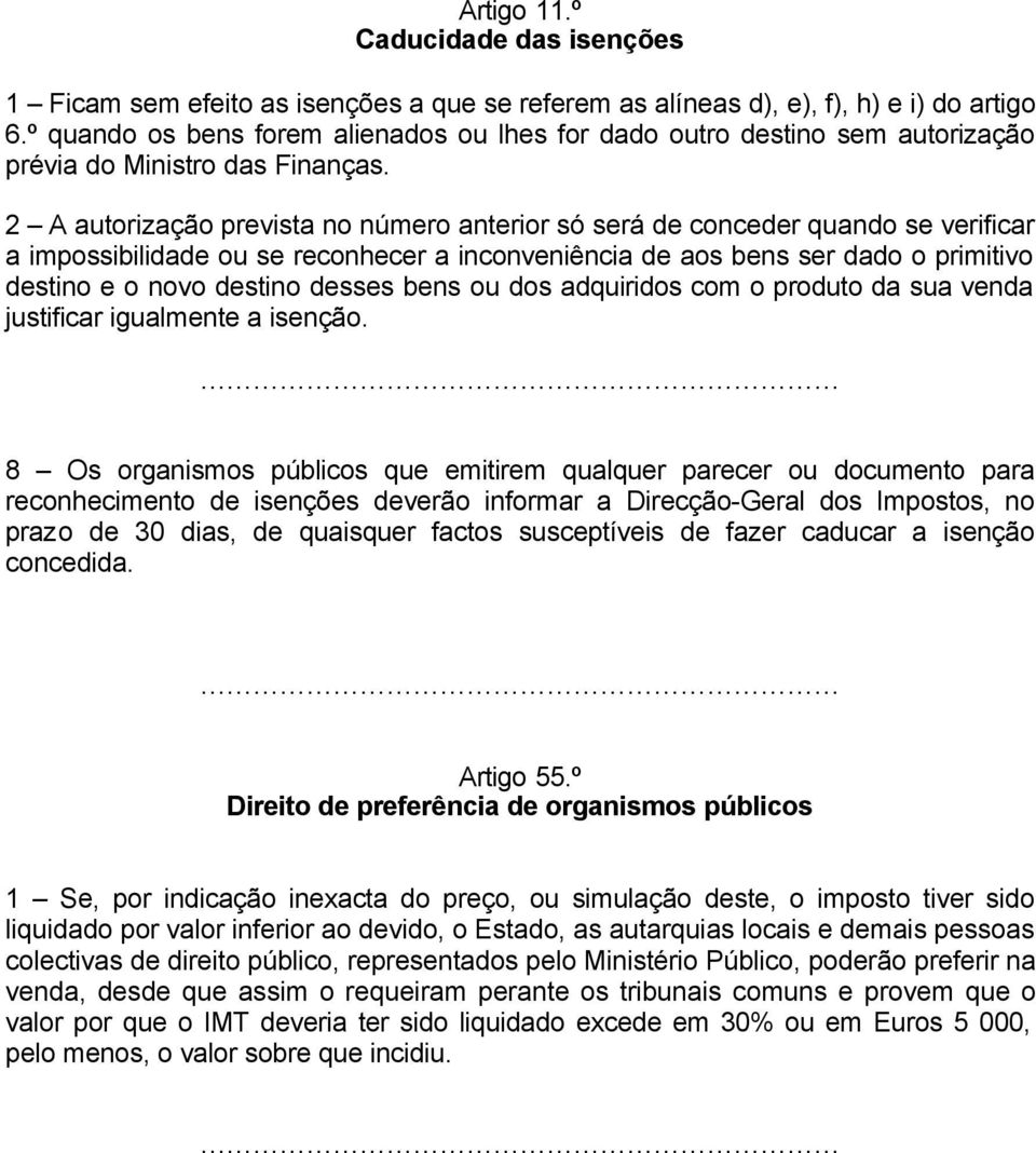 2 A autorização prevista no número anterior só será de conceder quando se verificar a impossibilidade ou se reconhecer a inconveniência de aos bens ser dado o primitivo destino e o novo destino