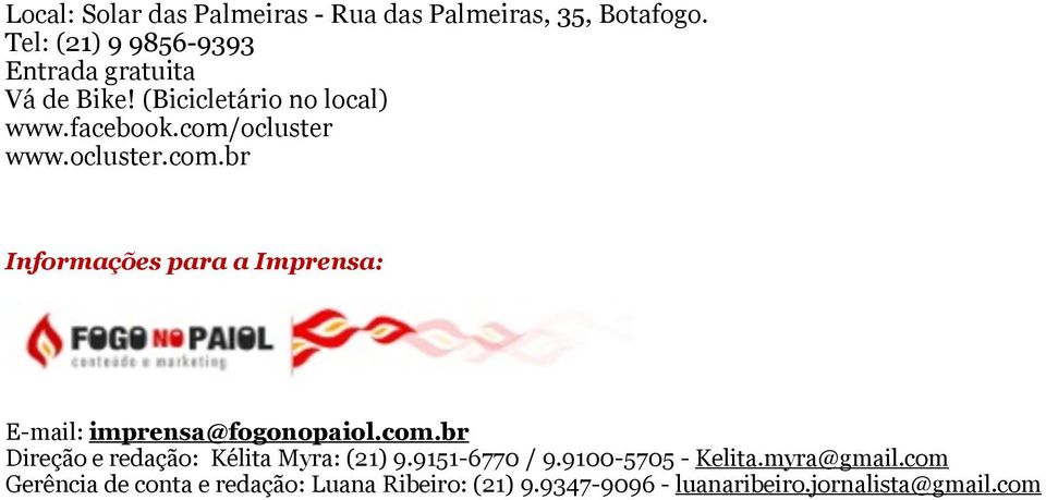 ocluster.com.br Informações para a Imprensa: E-mail: imprensa@fogonopaiol.com.br Direção e redação: Kélita Myra: (21) 9.