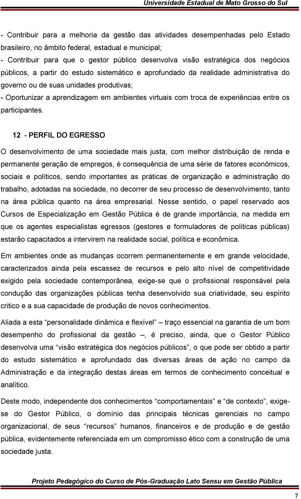 virtuais com troca de experiências entre os participantes.