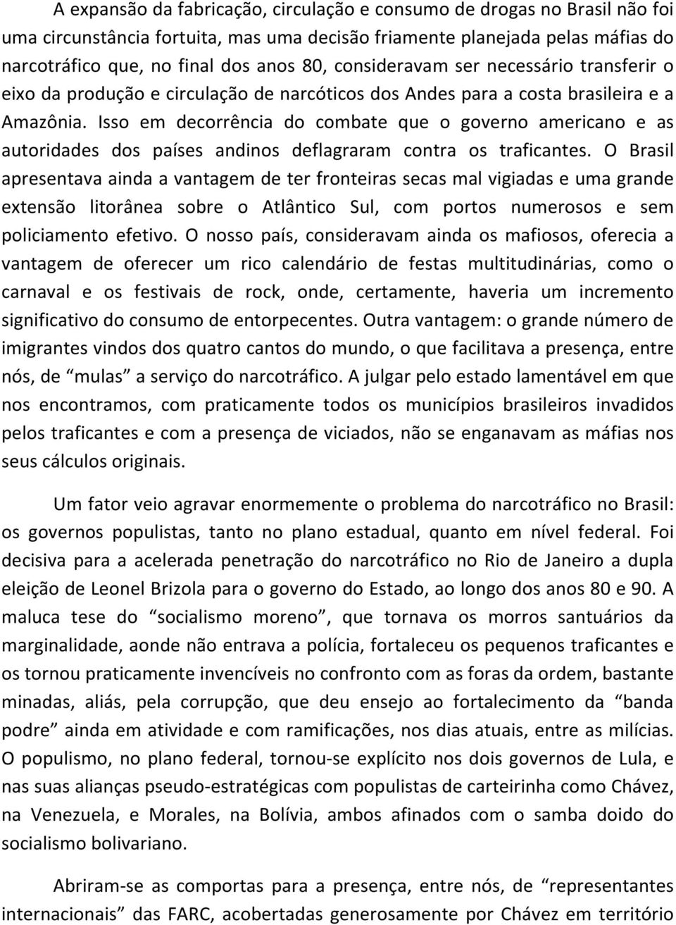 Isso em decorrência do combate que o governo americano e as autoridades dos países andinos deflagraram contra os traficantes.