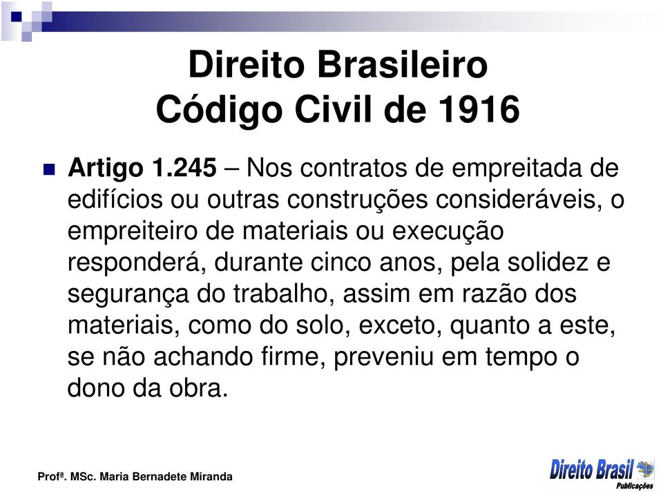 empreiteiro de materiais ou execução responderá, durante cinco anos, pela solidez e