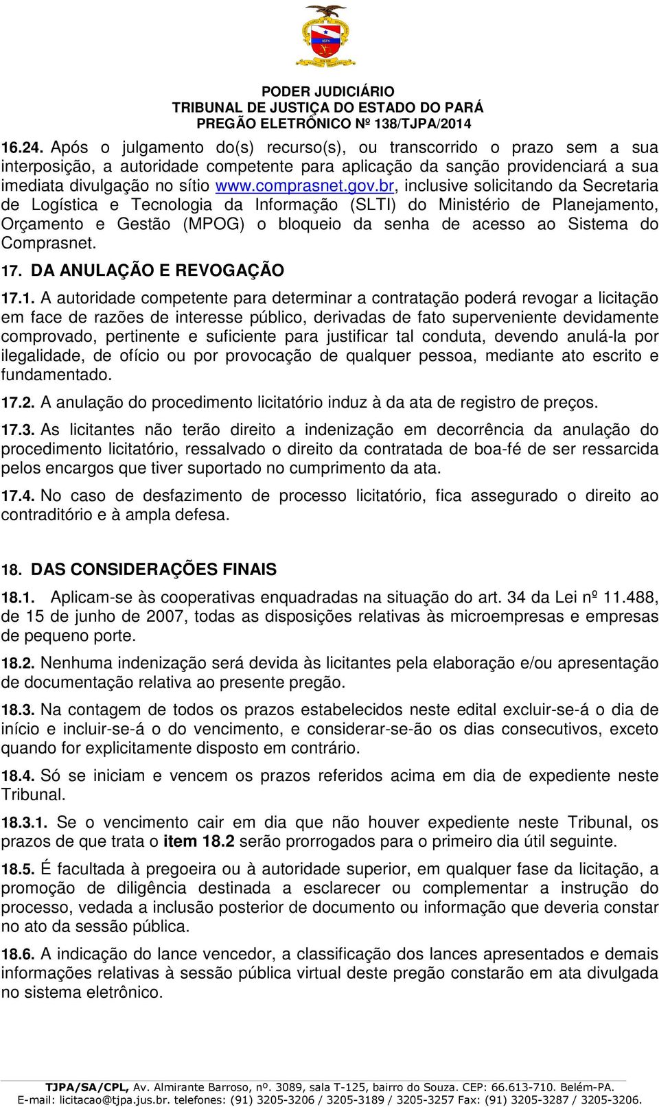 br, inclusive solicitando da Secretaria de Logística e Tecnologia da Informação (SLTI) do Ministério de Planejamento, Orçamento e Gestão (MPOG) o bloqueio da senha de acesso ao Sistema do Comprasnet.