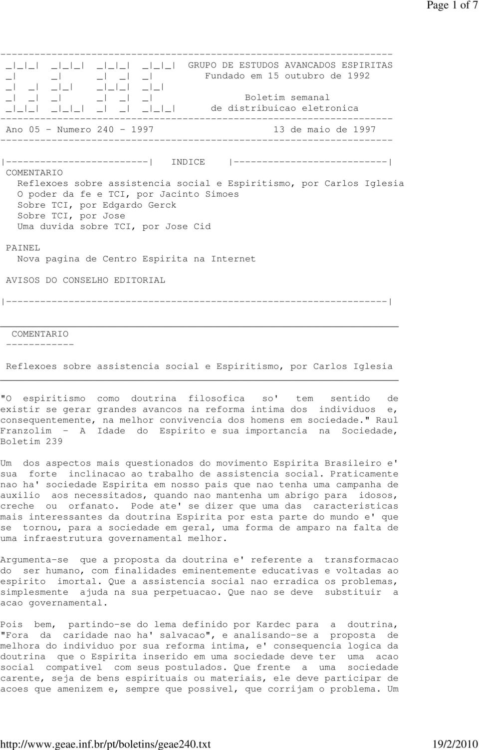 Jacinto Simoes Sobre TCI, por Edgardo Gerck Sobre TCI, por Jose Uma duvida sobre TCI, por Jose Cid PAINEL Nova pagina de Centro Espirita na Internet AVISOS DO CONSELHO EDITORIAL ------- Reflexoes