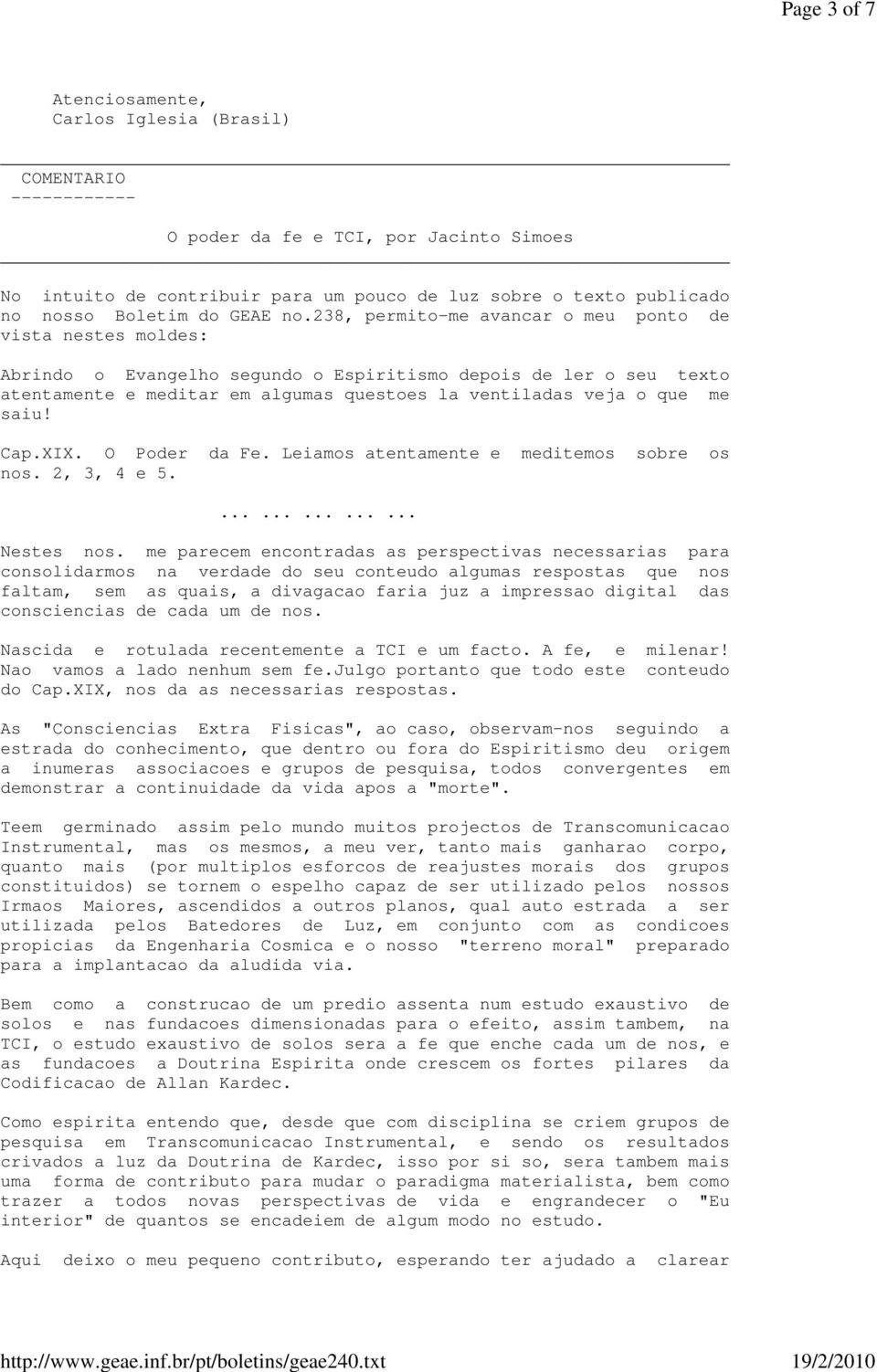 saiu! Cap.XIX. O Poder da Fe. Leiamos atentamente e meditemos sobre os nos. 2, 3, 4 e 5................ Nestes nos.