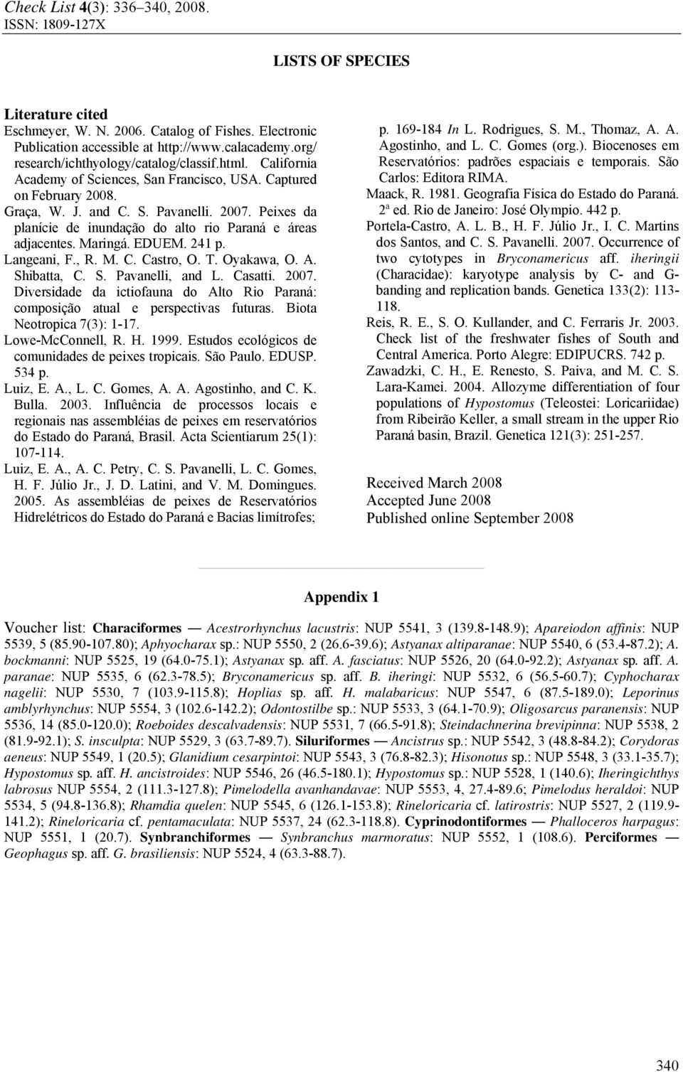 EDUEM. 241 p. Langeani, F., R. M. C. Castro, O. T. Oyakawa, O. A. Shibatta, C. S. Pavanelli, and L. Casatti. 2007.