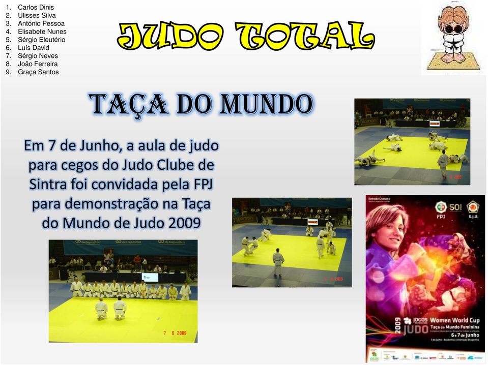 Graça Santos TAÇA DO MUNDO Em 7 de Junho, a aula de judo para cegos do