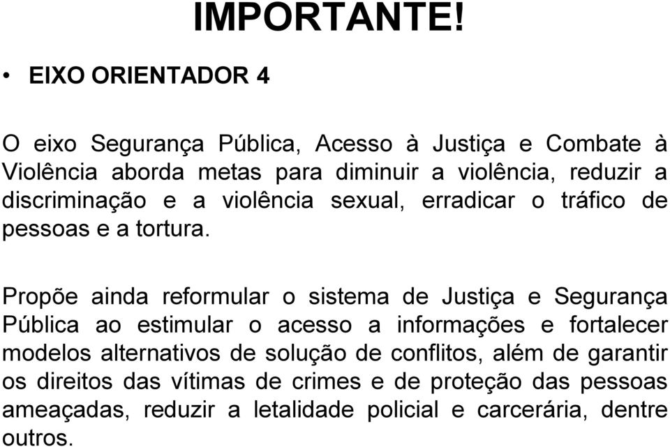 violência sexual, erradicar o tráfico de pessoas e a tortura.