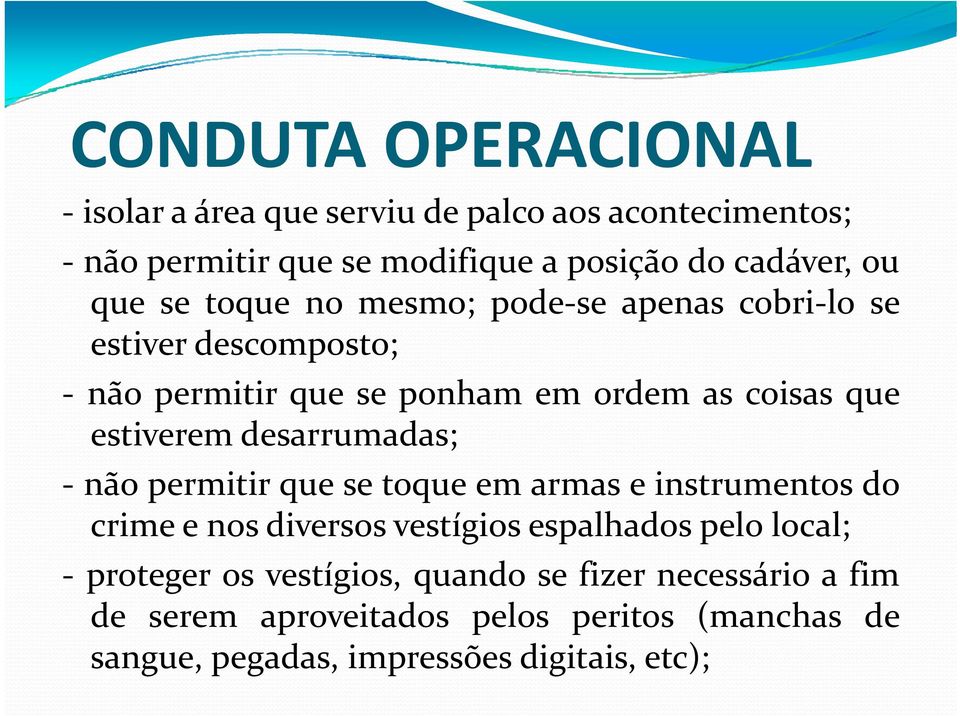 desarrumadas; não permitir que se toque em armas e instrumentos do crime eee nos diversos vestígios espalhados ados pelo local;