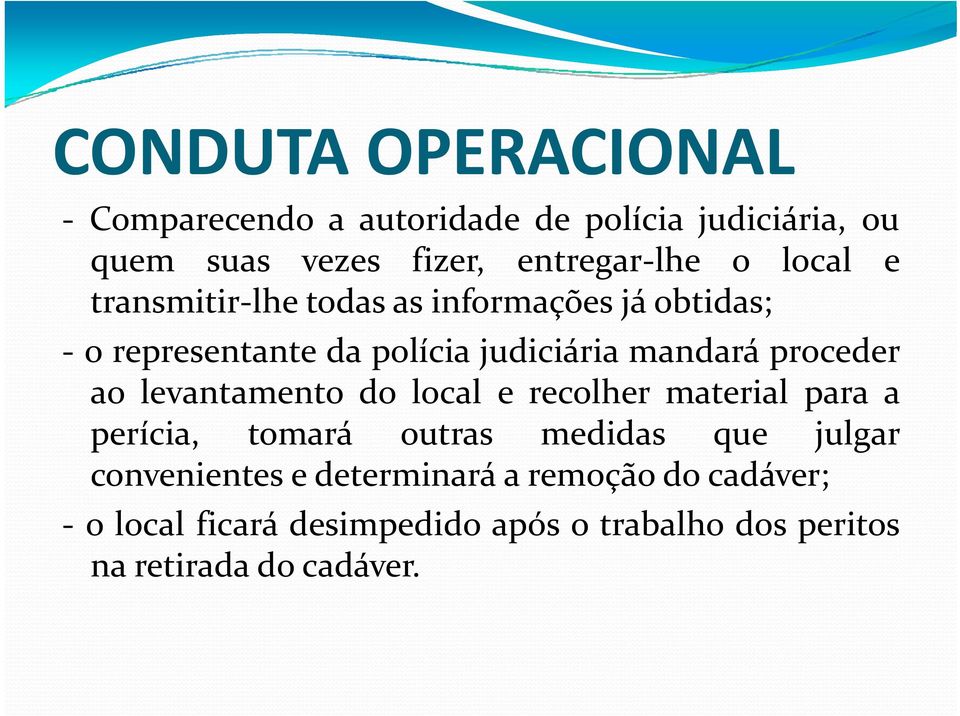 ao levantamento do local e recolher material para a perícia, tomará outras medidas que julgar convenientes e