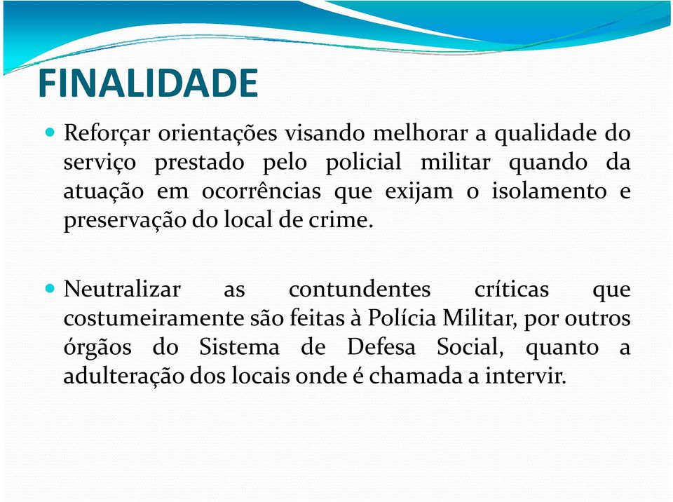 Neutralizar as contundentes críticas que costumeiramente t são fit feitas à Polícia Militar, por