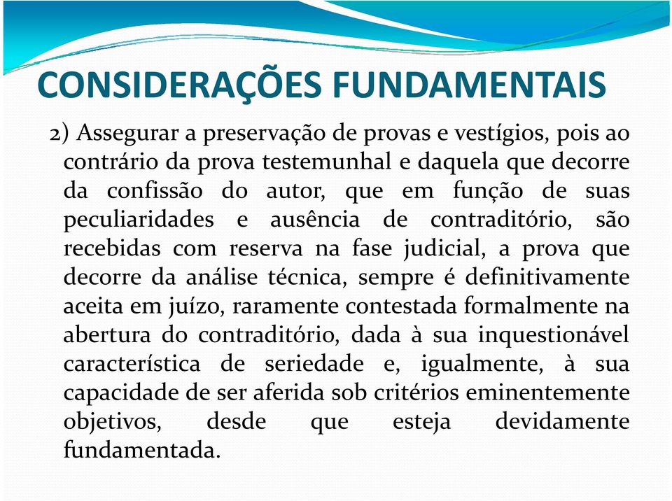 análise técnica, sempre é definitivamente aceita em juízo, raramente contestada formalmente na abertura do contraditório, dada à sua inquestionável