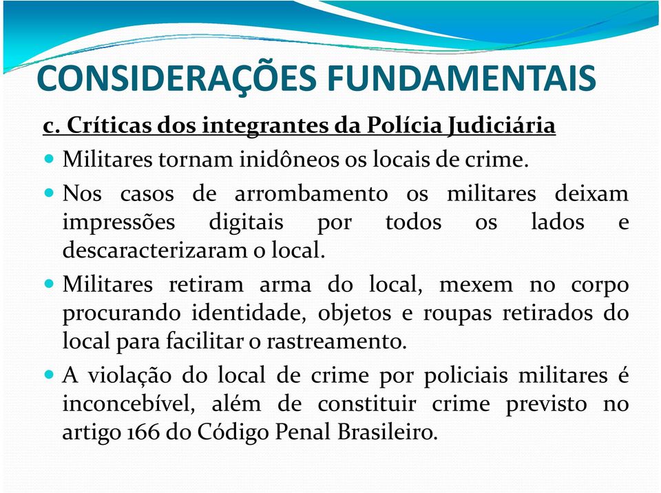 l Militares retiram arma do local, mexem no corpo procurando identidade, d objetos e roupas retirados do local para facilitar o