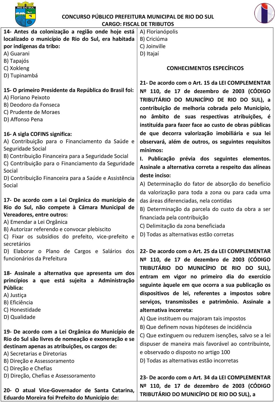 Contribuição para o Financiamento da Saúde e Seguridade Social B) Contribuição Financeira para a Seguridade Social C) Contribuição para o Financiamento da Seguridade Social D) Contribuição Financeira