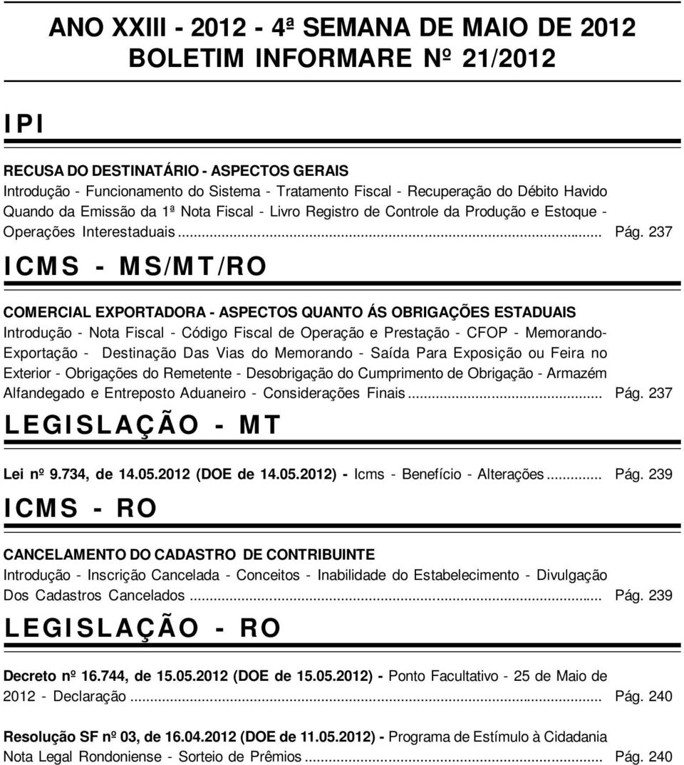 .. ICMS - MS/MT/RO COMERCIAL EXPORTADORA - ASPECTOS QUANTO ÁS OBRIGAÇÕES ESTADUAIS Introdução - Nota Fiscal - Código Fiscal de Operação e Prestação - CFOP - Memorando- Exportação - Destinação Das