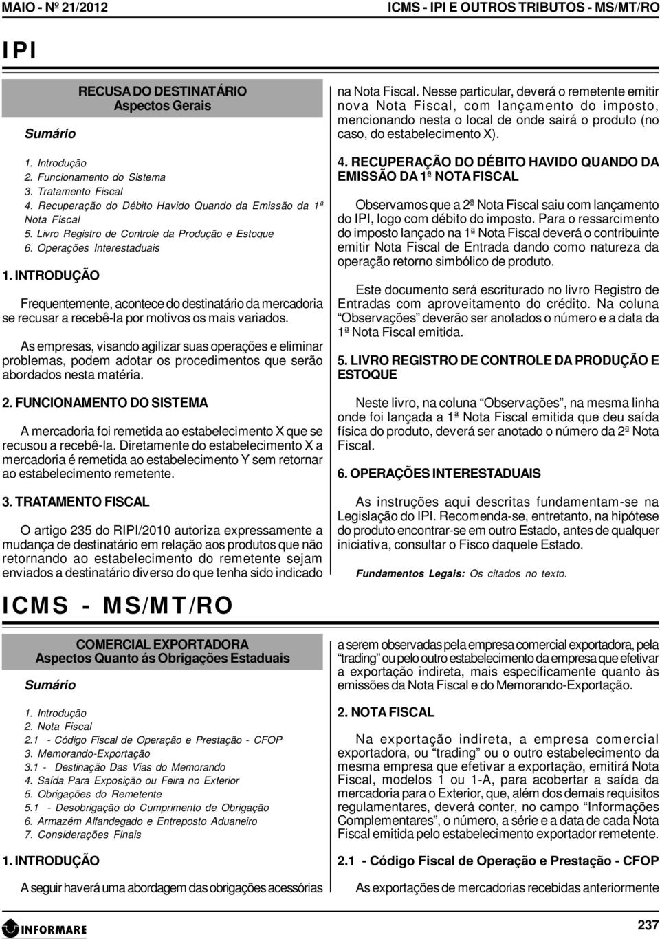 Operações Interestaduais Frequentemente, acontece do destinatário da mercadoria se recusar a recebê-la por motivos os mais variados.