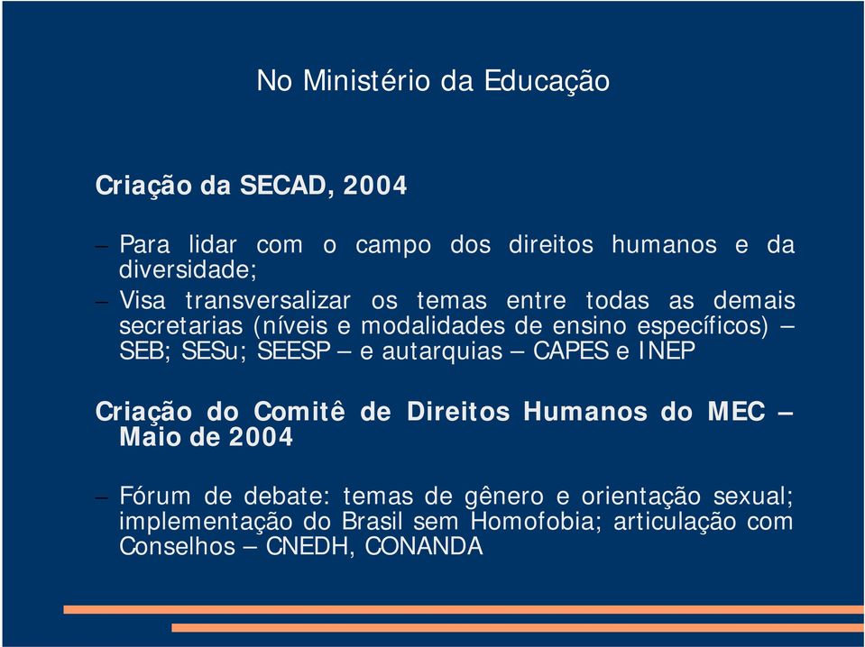 SESu; SEESP e autarquias CAPES e INEP Criação do Comitê de Direitos Humanos do MEC Maio de 2004 Fórum de debate: