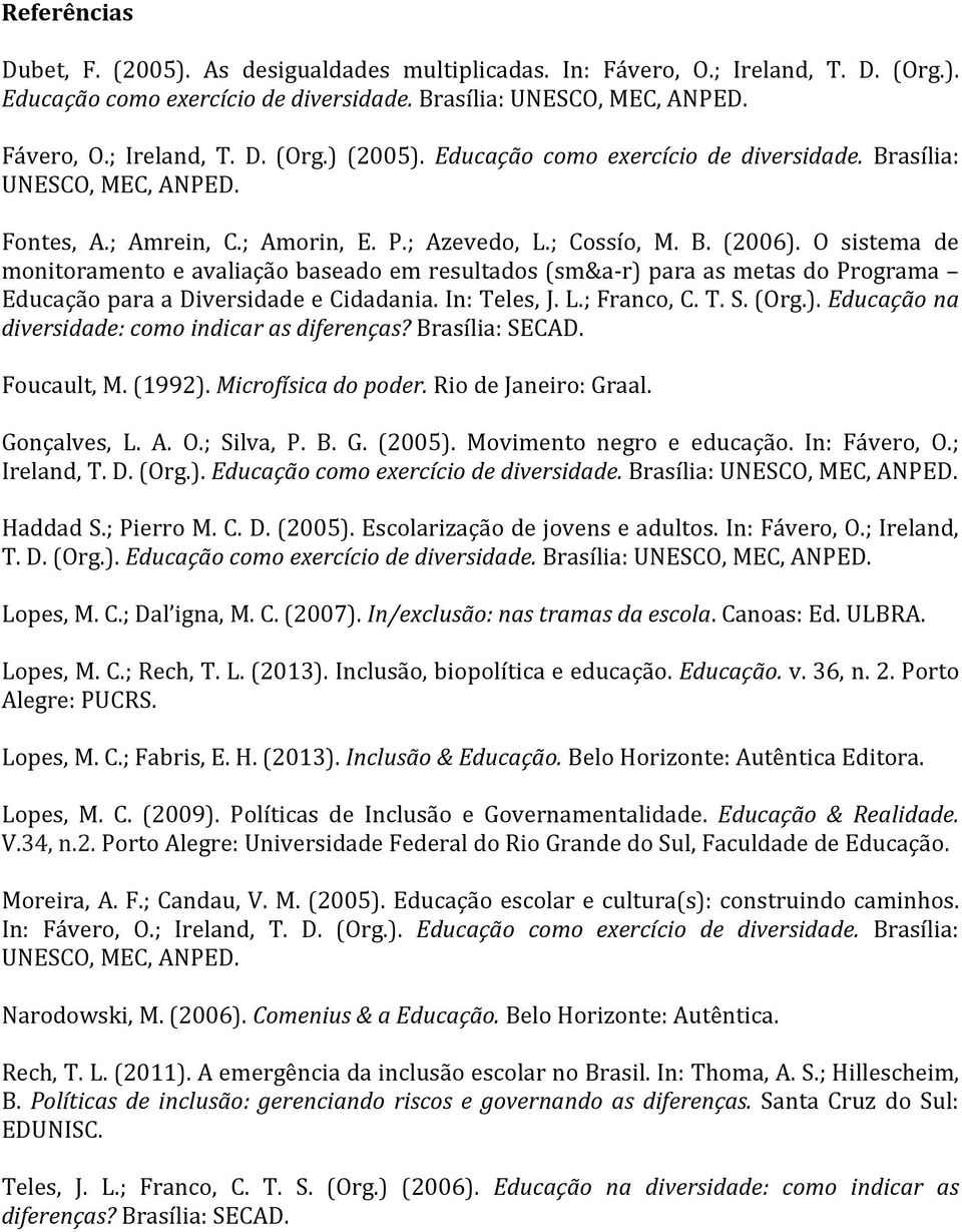 O sistema de monitoramento e avaliação baseado em resultados (sm&a-r) para as metas do Programa Educação para a Diversidade e Cidadania. In: Teles, J. L.; Franco, C. T. S. (Org.). Educação na diversidade: como indicar as diferenças?