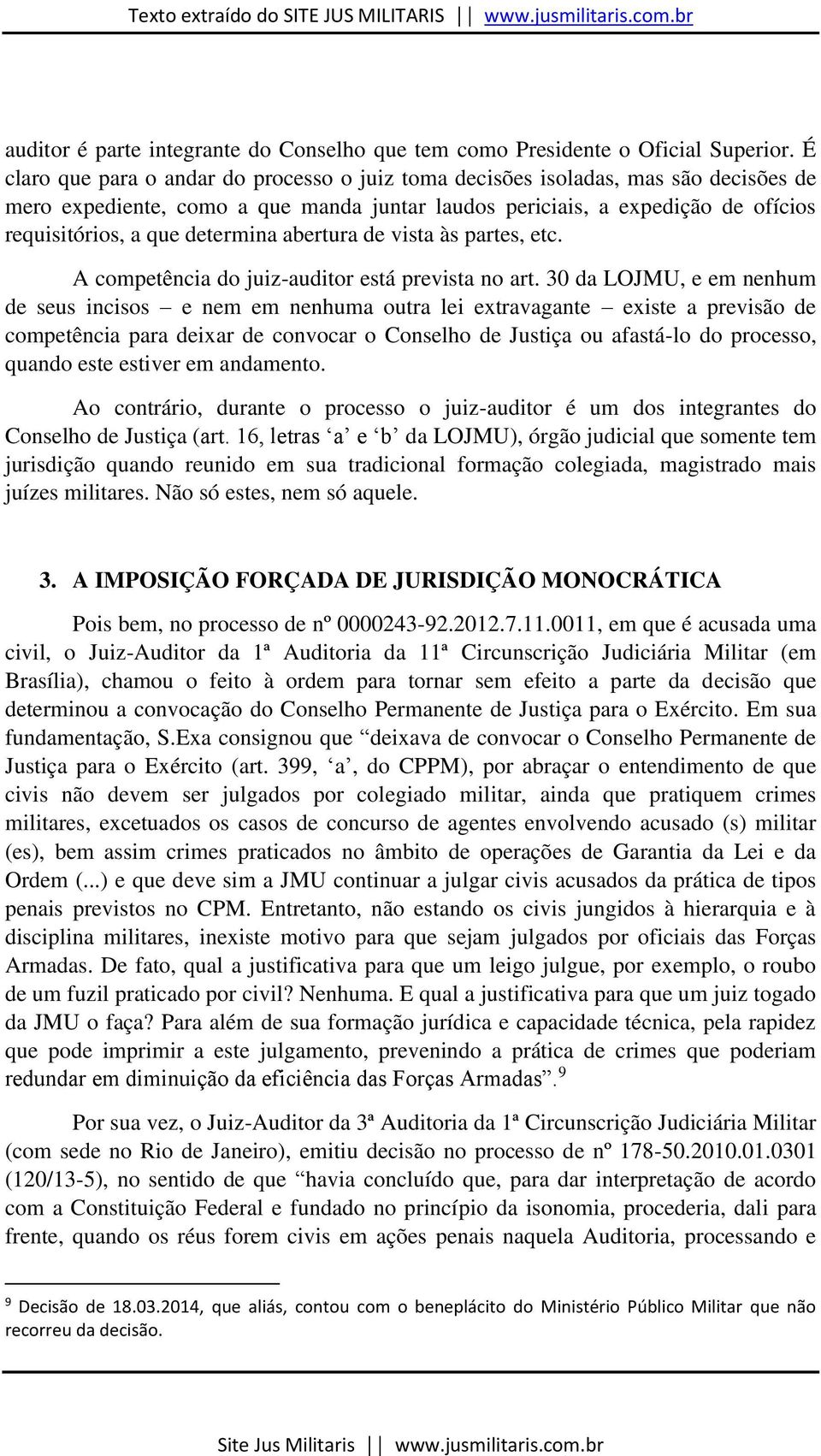 determina abertura de vista às partes, etc. A competência do juiz-auditor está prevista no art.