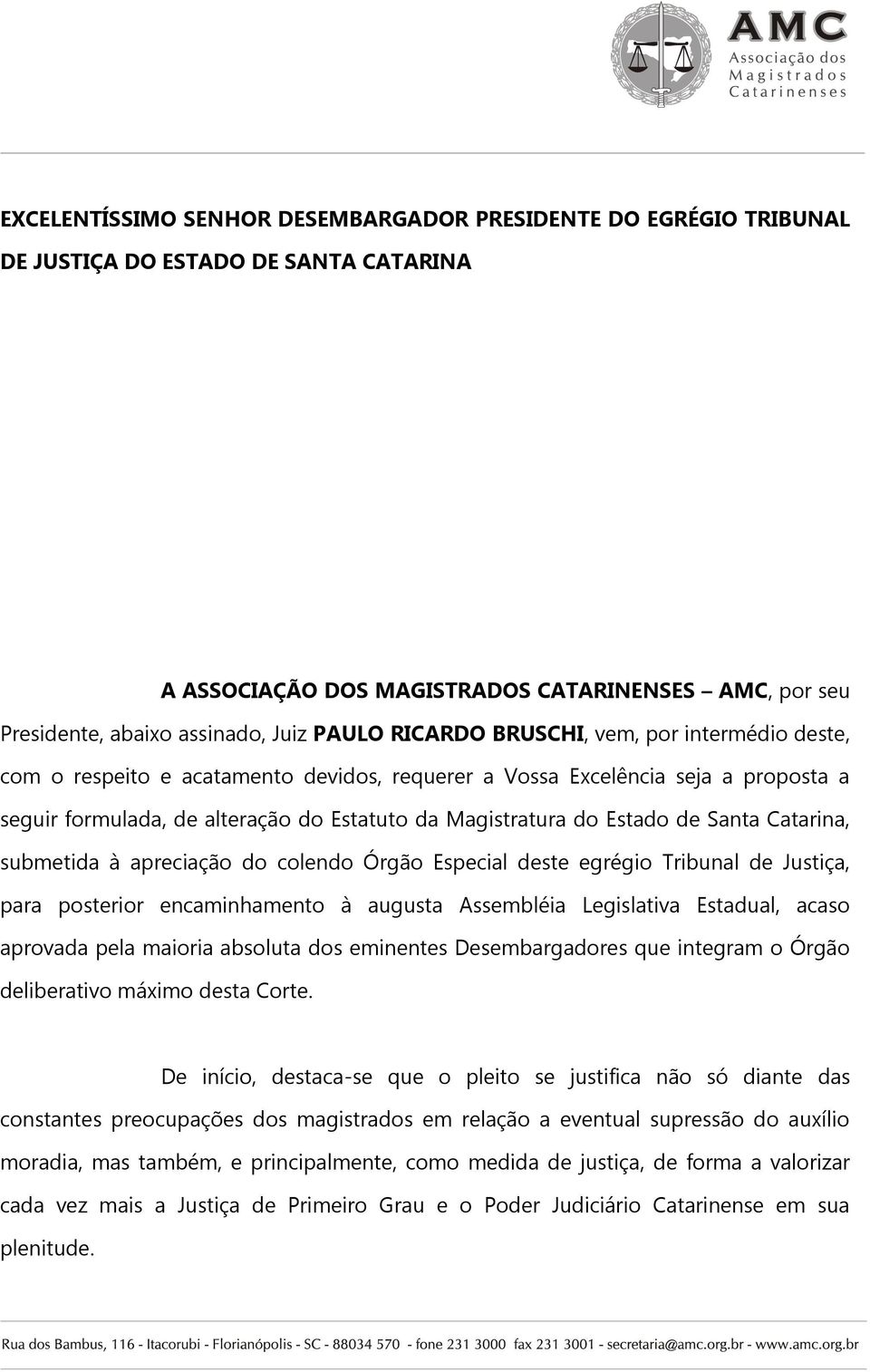 Estado de Santa Catarina, submetida à apreciação do colendo Órgão Especial deste egrégio Tribunal de Justiça, para posterior encaminhamento à augusta Assembléia Legislativa Estadual, acaso aprovada