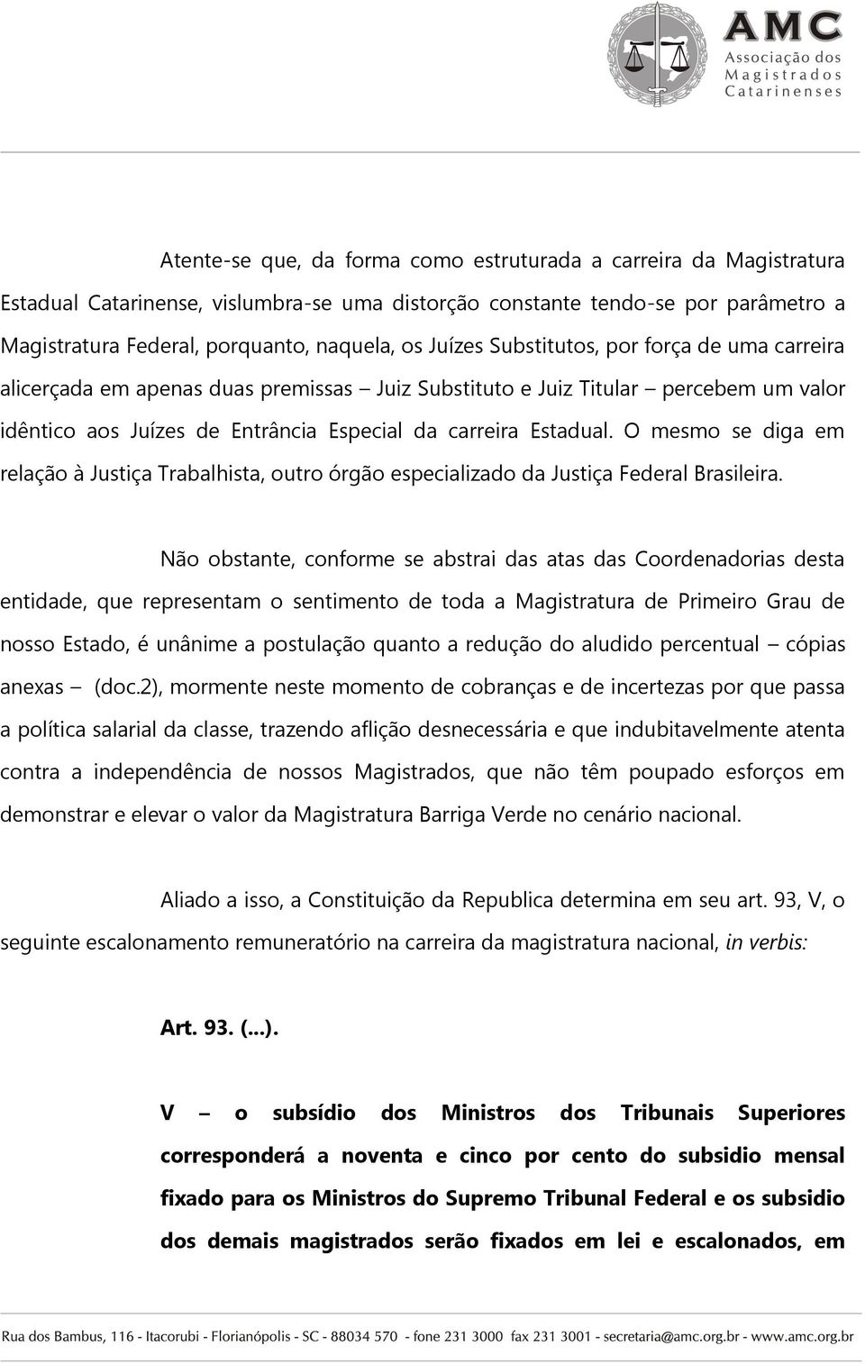O mesmo se diga em relação à Justiça Trabalhista, outro órgão especializado da Justiça Federal Brasileira.