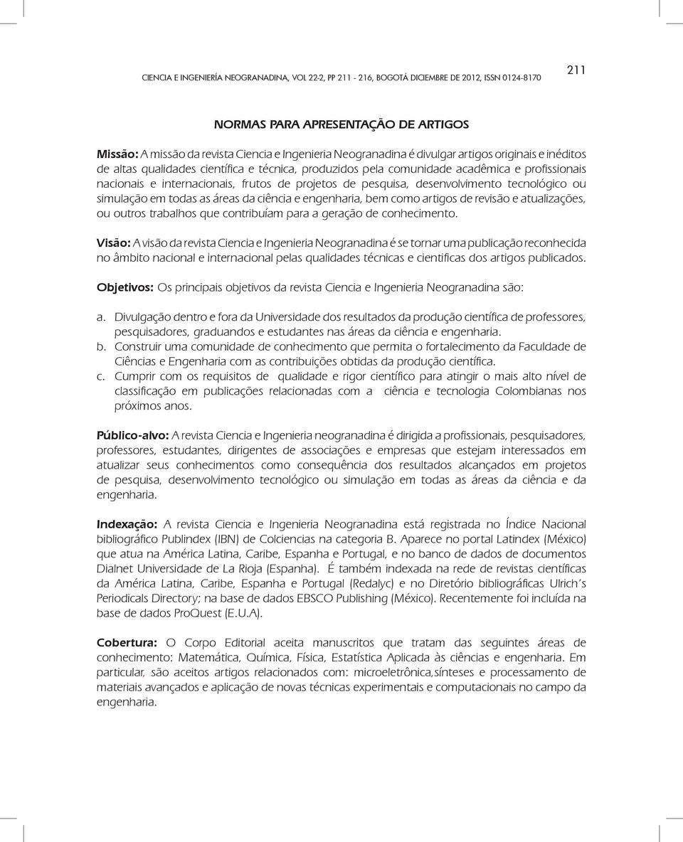 simulação em todas as áreas da ciência e engenharia, bem como artigos de revisão e atualizações, ou outros trabalhos que contribuíam para a geração de conhecimento.