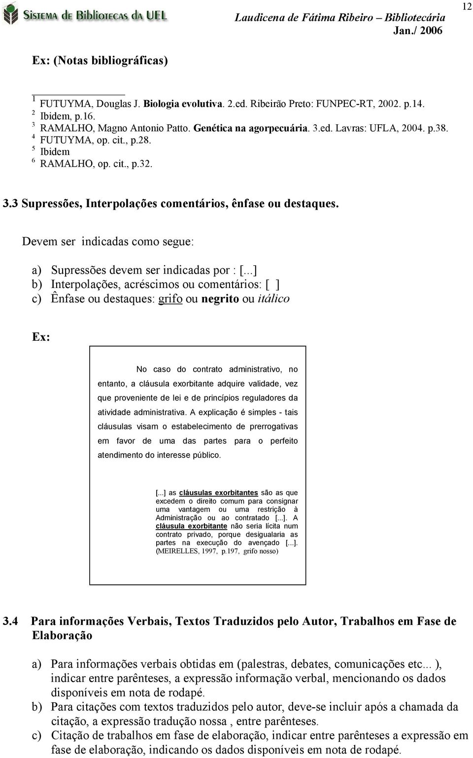 Devem ser indicadas como segue: a) Supressões devem ser indicadas por : [.