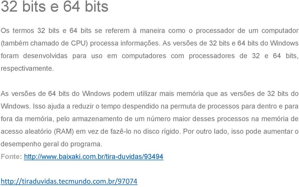 As versões de 64 bits do Windows podem utilizar mais memória que as versões de 32 bits do Windows.