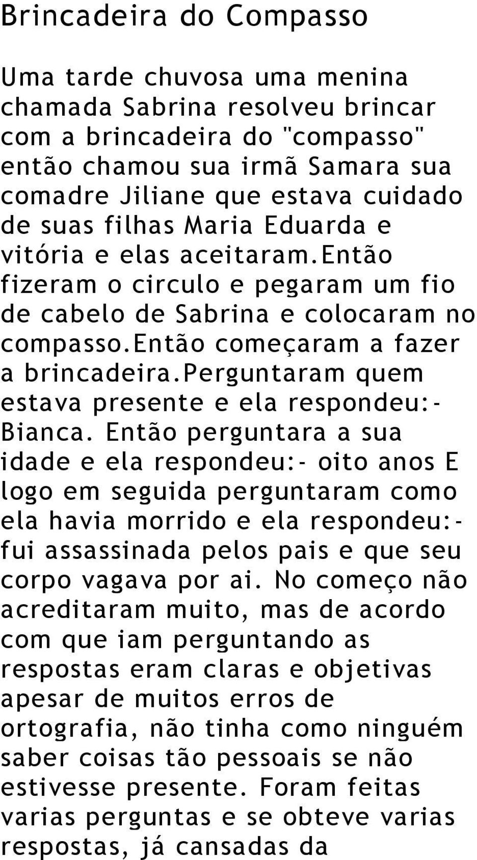 perguntaram quem estava presente e ela respondeu:- Bianca.