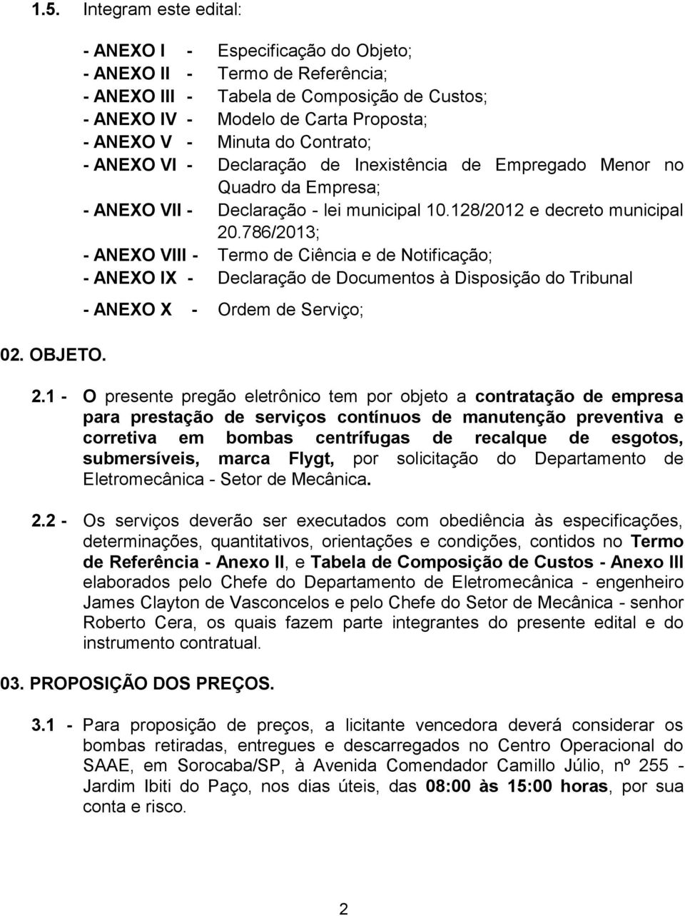 - Declaração de Inexistência de Empregado Menor no Quadro da Empresa; - ANEXO VII - Declaração - lei municipal 10.128/2012 e decreto municipal 20.