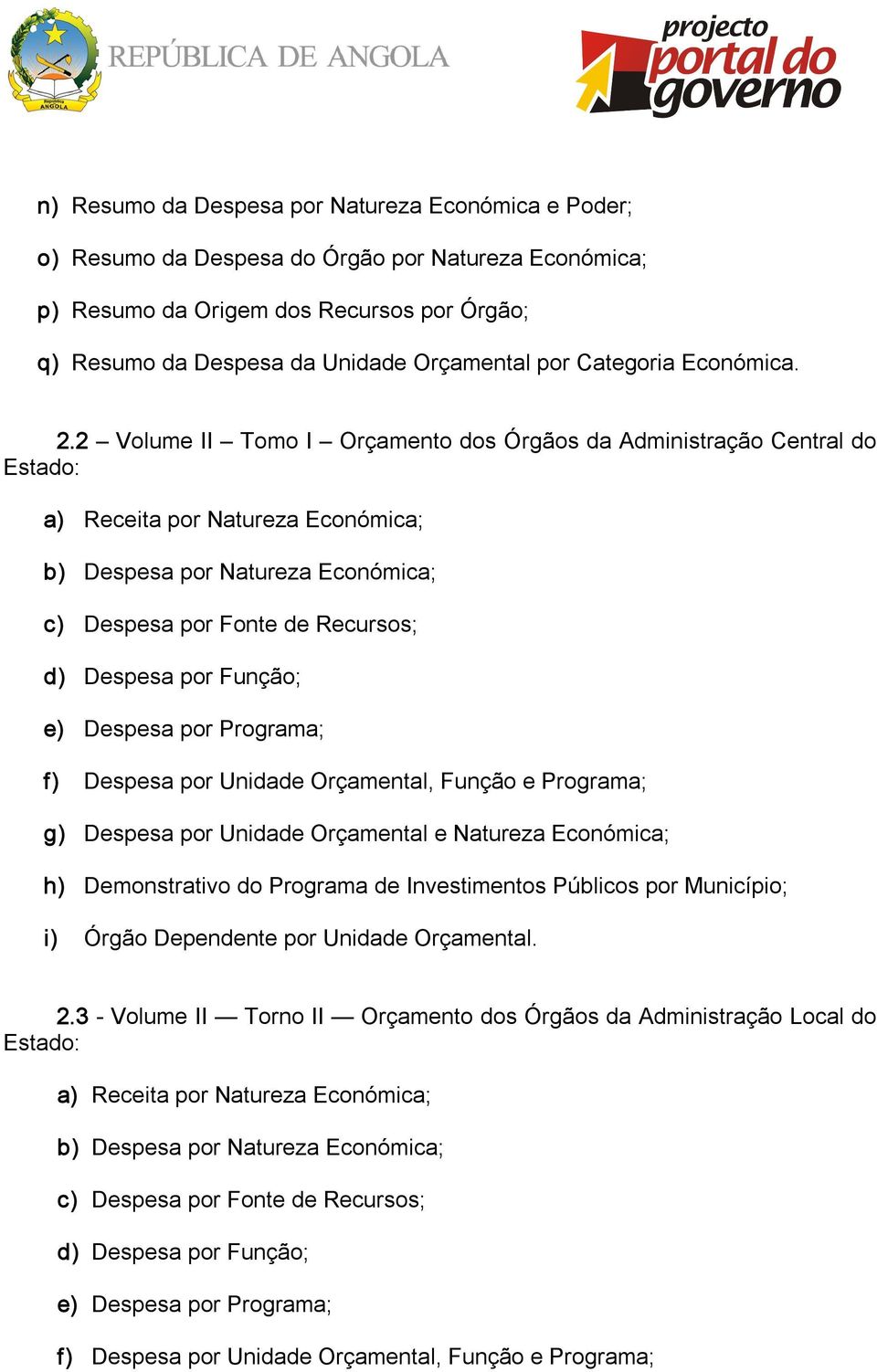 2 Volume II Tomo I Orçamento dos Órgãos da Administração Central do Estado: a) Receita por Natureza Económica; b) Despesa por Natureza Económica; c) Despesa por Fonte de Recursos; d) Despesa por