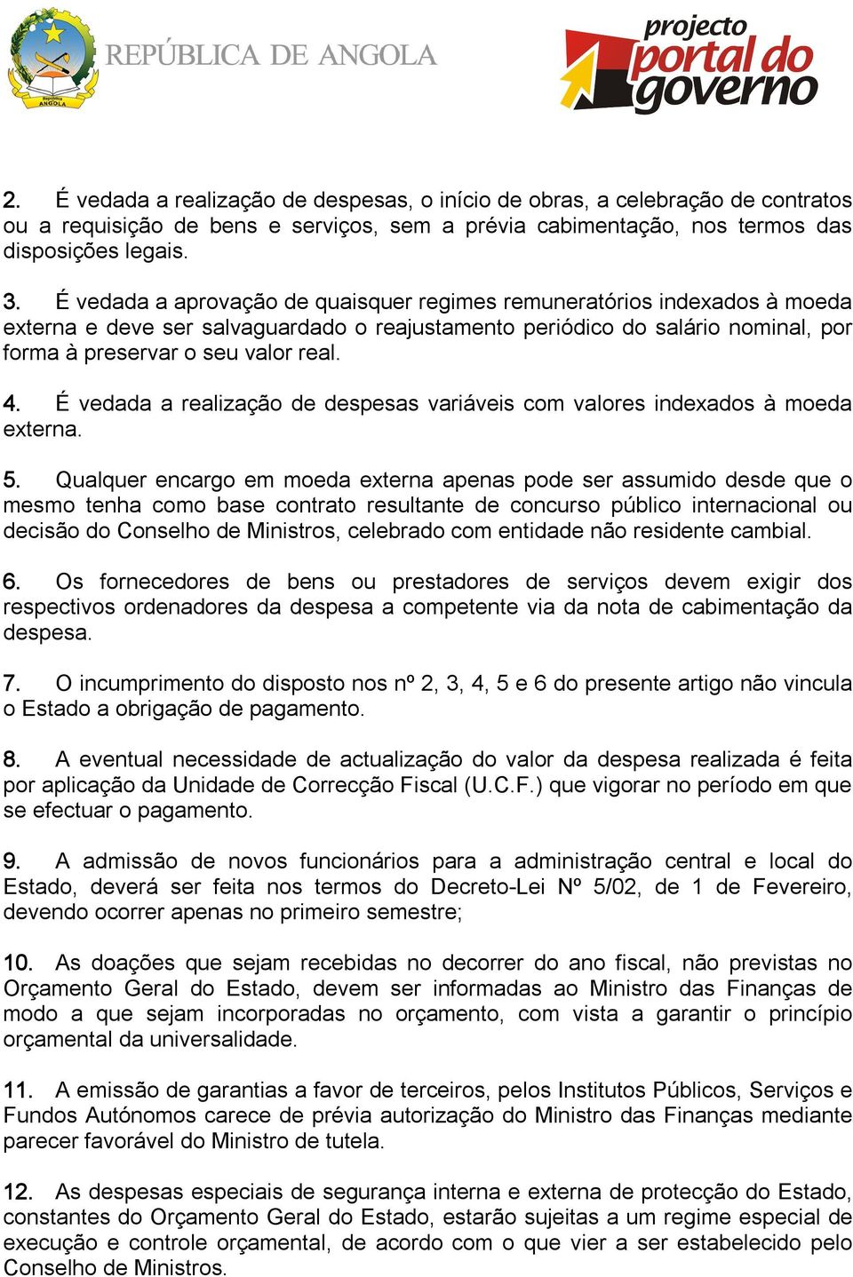 É vedada a realização de despesas variáveis com valores indexados à moeda externa. 5.