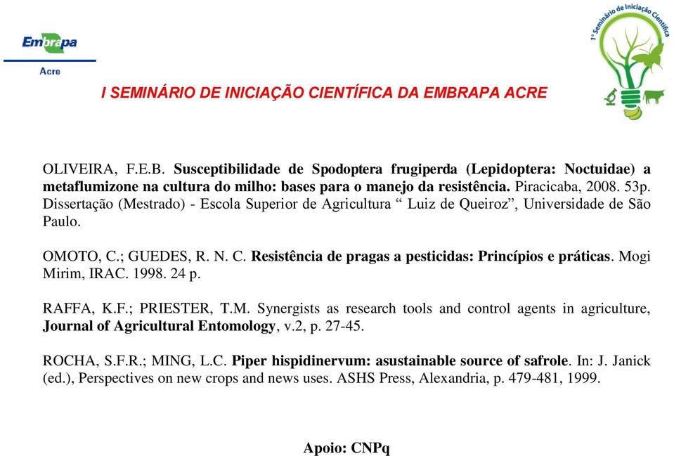 Mogi Mirim, IRAC. 1998. 24 p. RAFFA, K.F.; PRIESTER, T.M. Synergists as research tools and control agents in agriculture, Journal of Agricultural Entomology, v.2, p. 27-45. ROCHA, S.F.R.; MING, L.