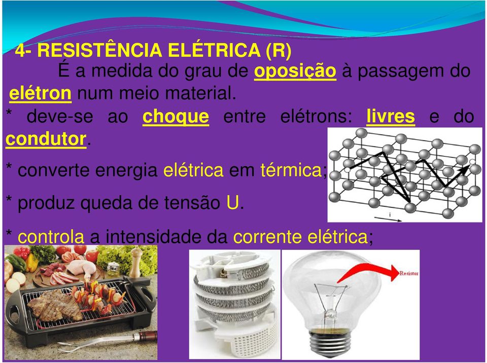 * deve-se ao choque entre elétrons: livres e do condutor.