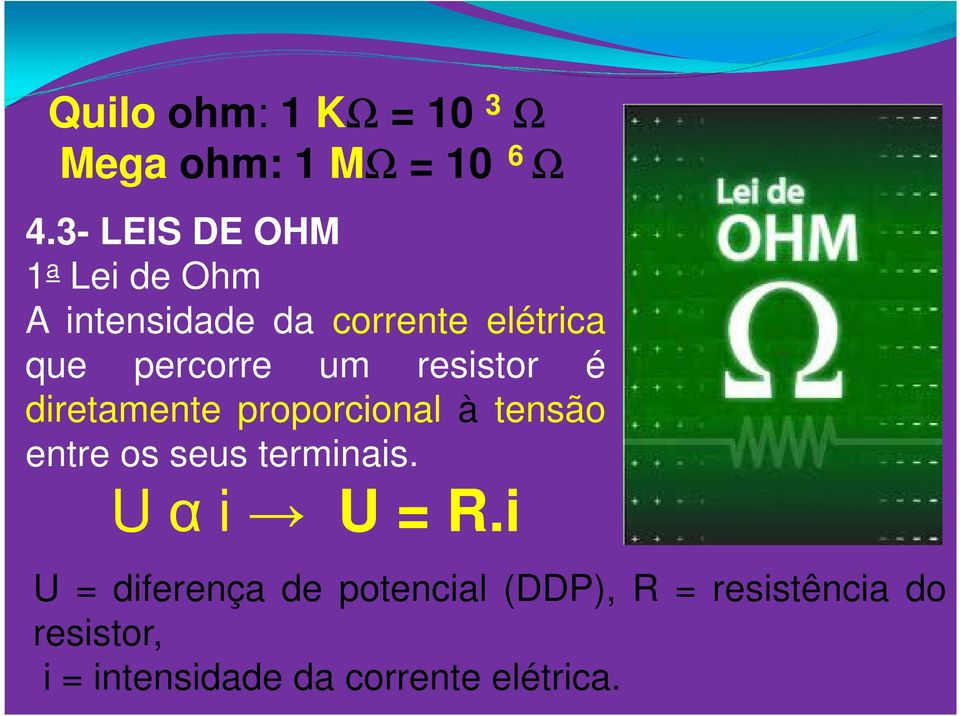 um resistor é diretamente proporcional à tensão entre os seus terminais.